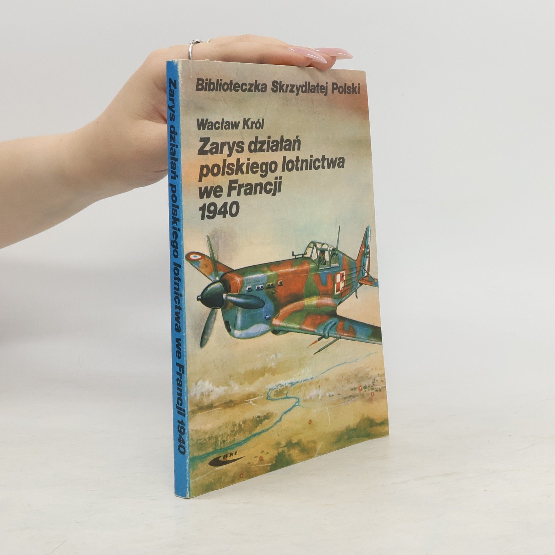Wacław Król Zarys działań polskiego lotnictwa we Francji 1940