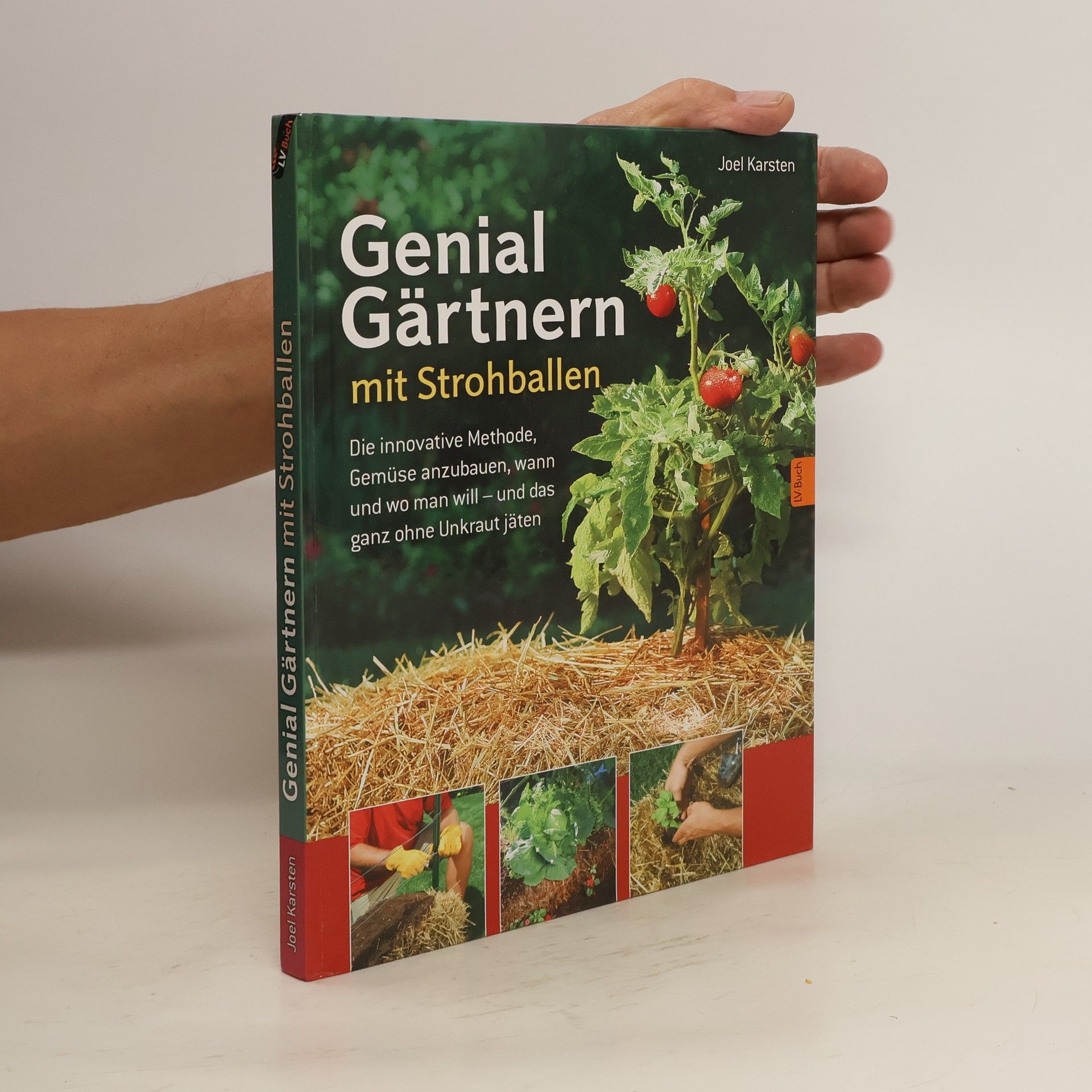 Joel Karsten Genial Gärtnern mit Strohballen. Die innovative Methode, Gemüse anzubauen, wann und wo man will – und das ganz ohne Unkraut jäten.