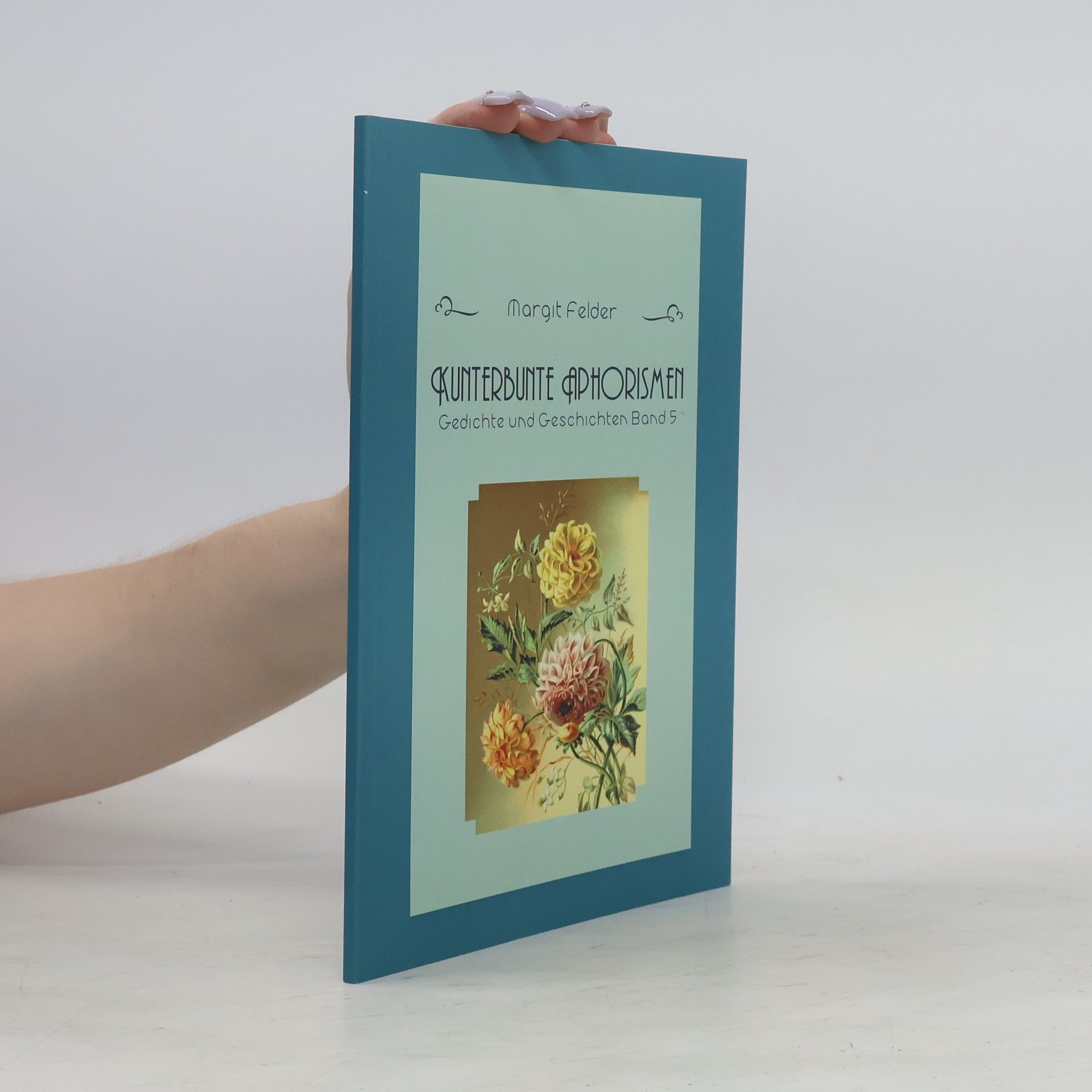 Margit Felder Kunterbunte Aphorismen. Gedichte und Geschichten. Band 5