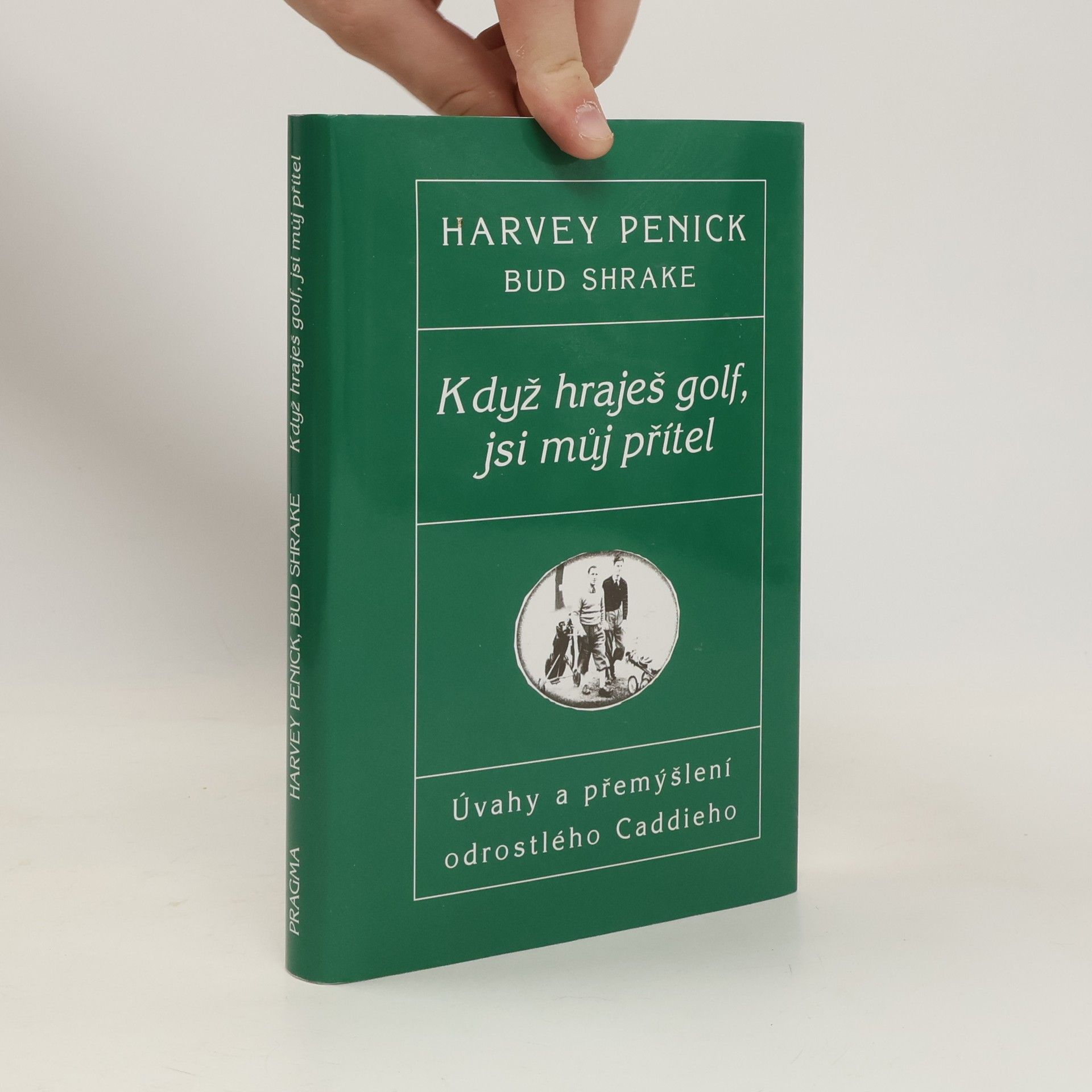 Harvey Penick Když hraješ golf, jsi můj přítel. Úvahy a přemýšlení odrostlého Caddieho