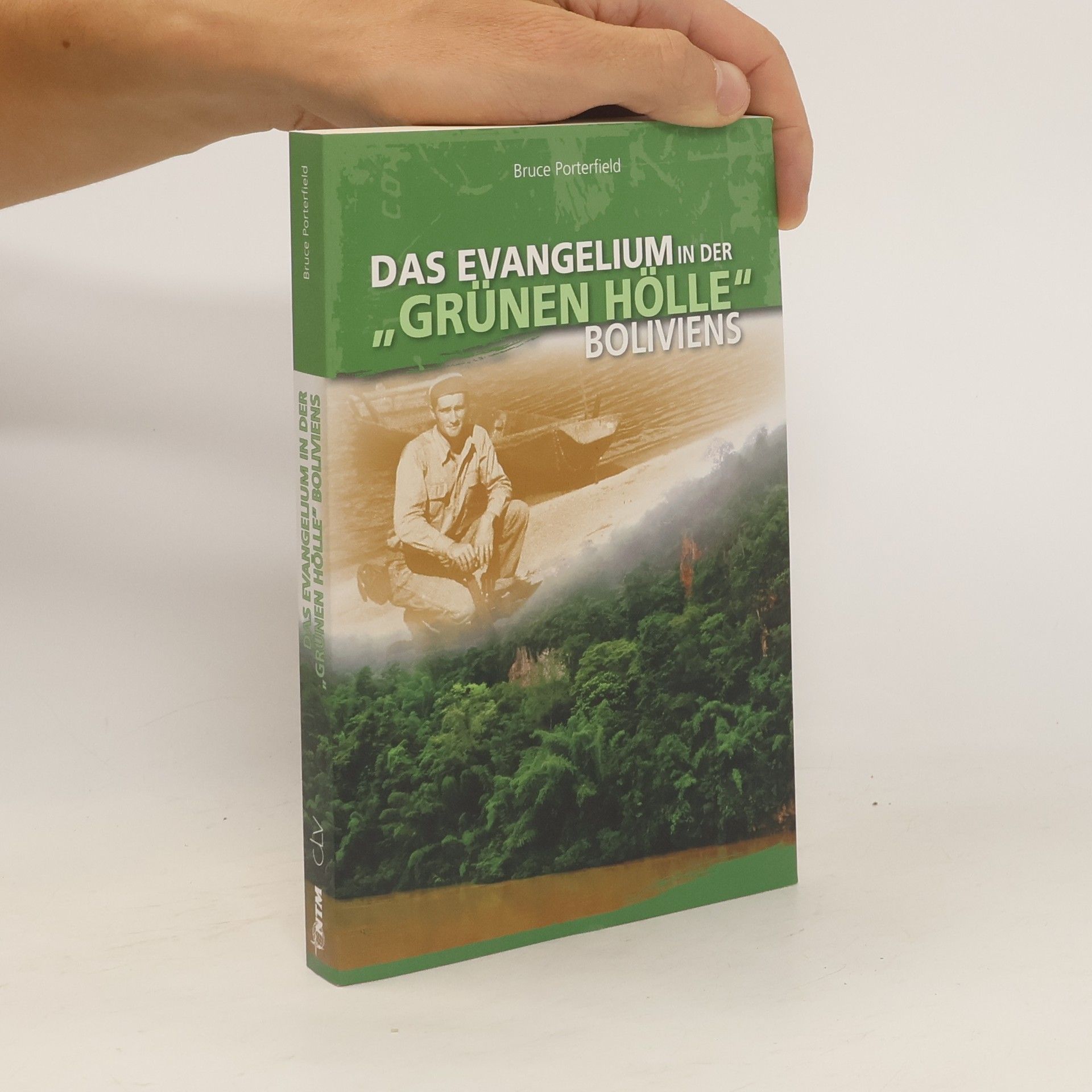 Bruce Porterfield Das Evangelium in der "grünen Hölle" Boliviens