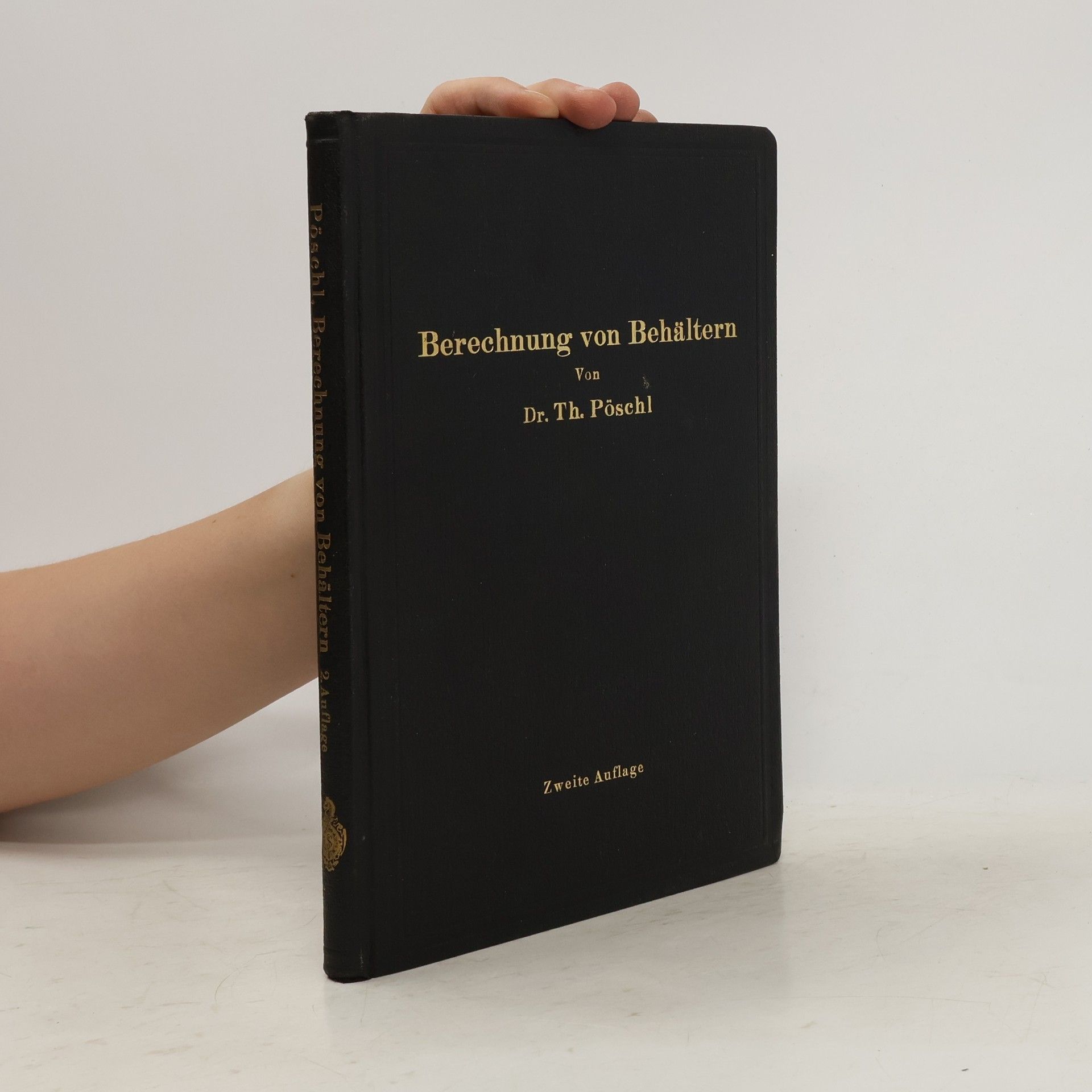 Theodor Pöschl Berechnung von Behältern nach neueren analytischen und graphischen Methoden
