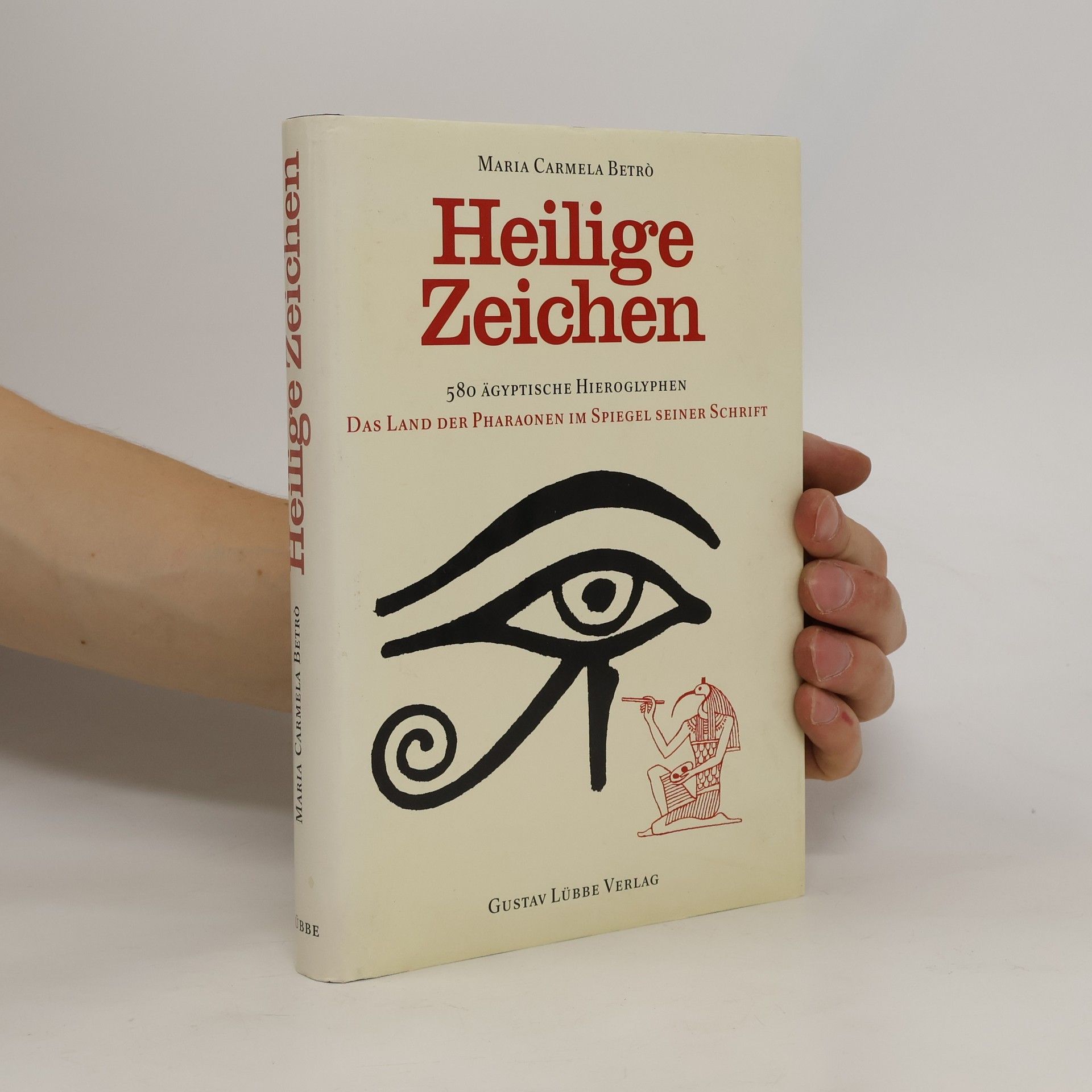 Maria C Betrò Heilige Zeichen. 580 ägyptische Hieroglyphen. Das Land der Pharaonen im Spiegel seiner Schrift