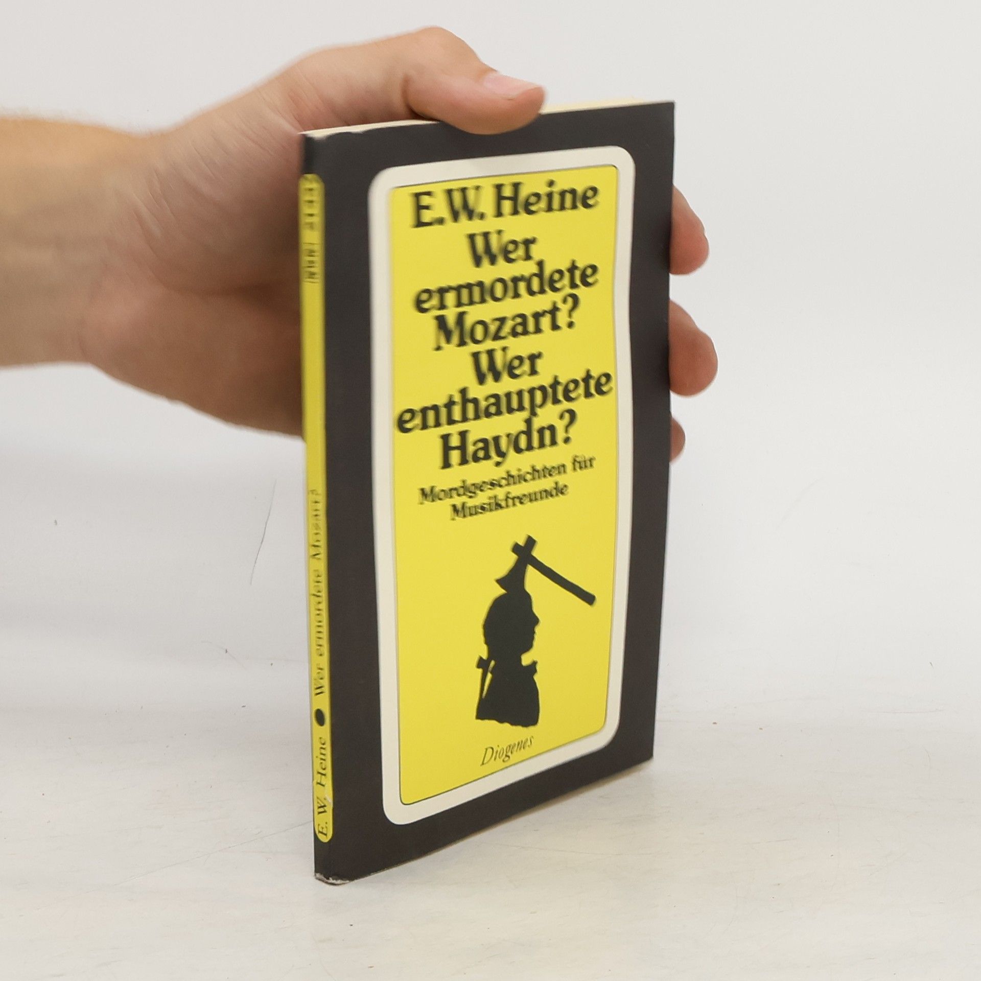 E. W. Ernst W. Heine Wer ermordete Mozart? Wer enthauptete Haydn?