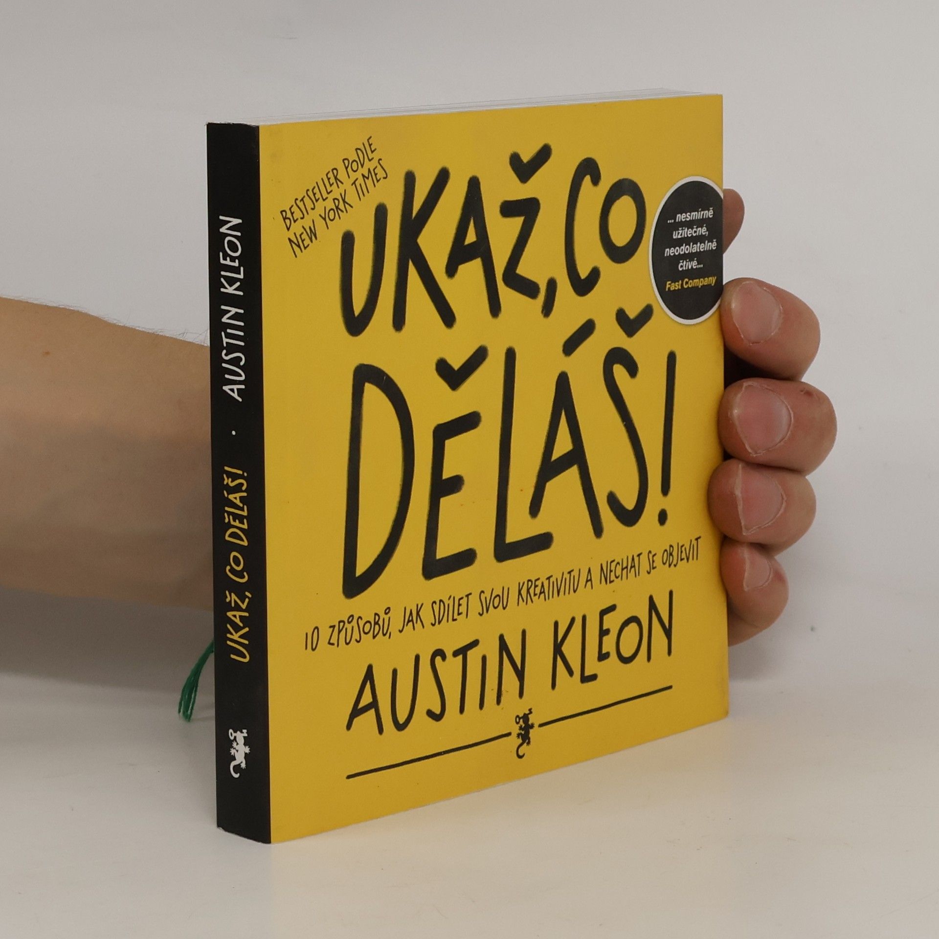 Austin Kleon Ukaž, co děláš! 10 způsobů, jak sdílet svou kreativitu a nechat se objevit