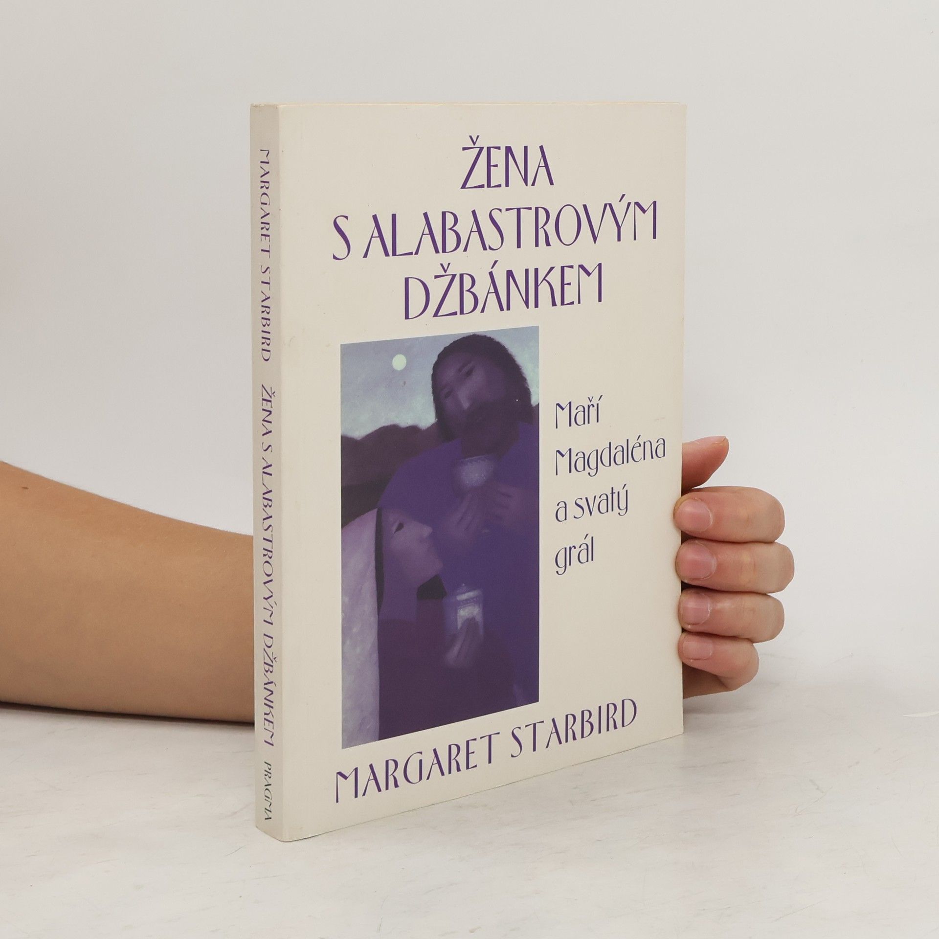 Margaret Starbird Žena s alabastrovým džbánkem: Maří Magdaléna a svatý grál