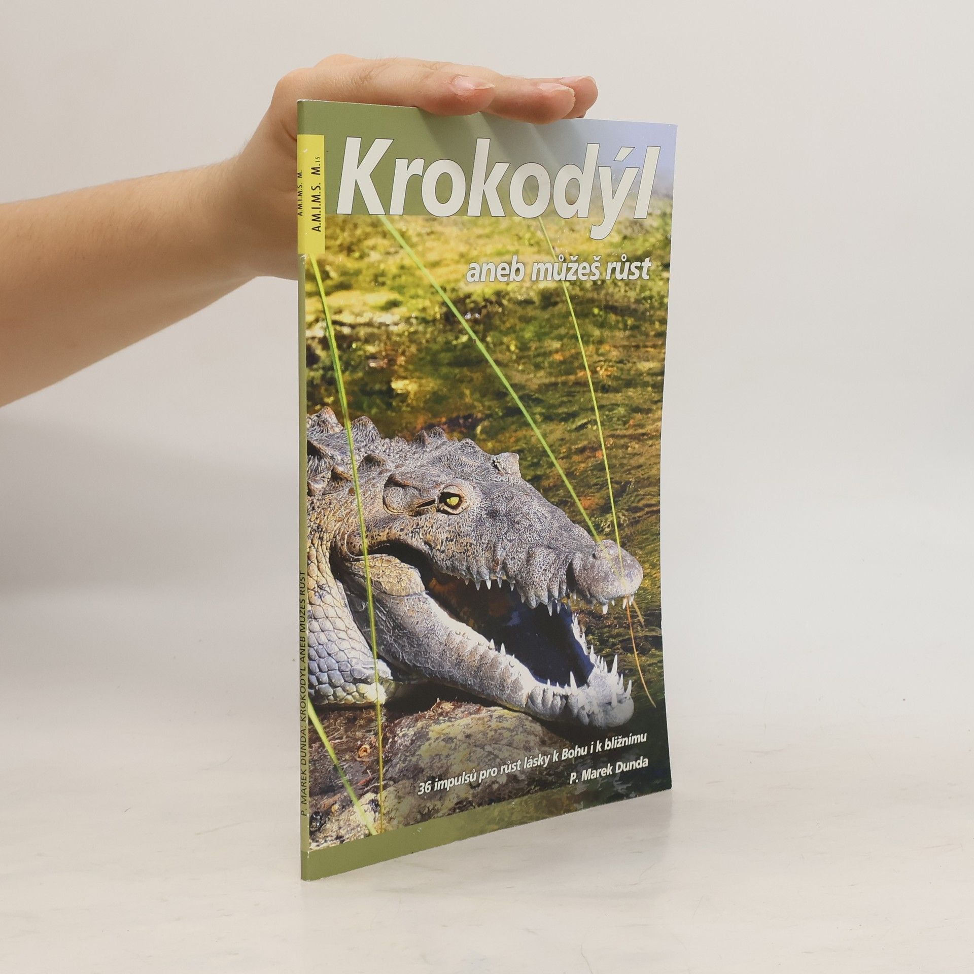 Marek Dunda Krokodýl, aneb, Můžeš růst : 36 impulsů pro růst lásky k Bohu i k bližnímu