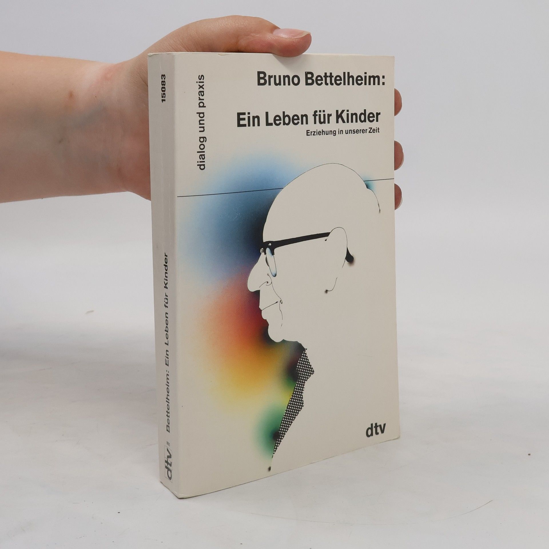Bruno Bettelheim Ein Leben für Kinder. Erziehung in unserer Zeit