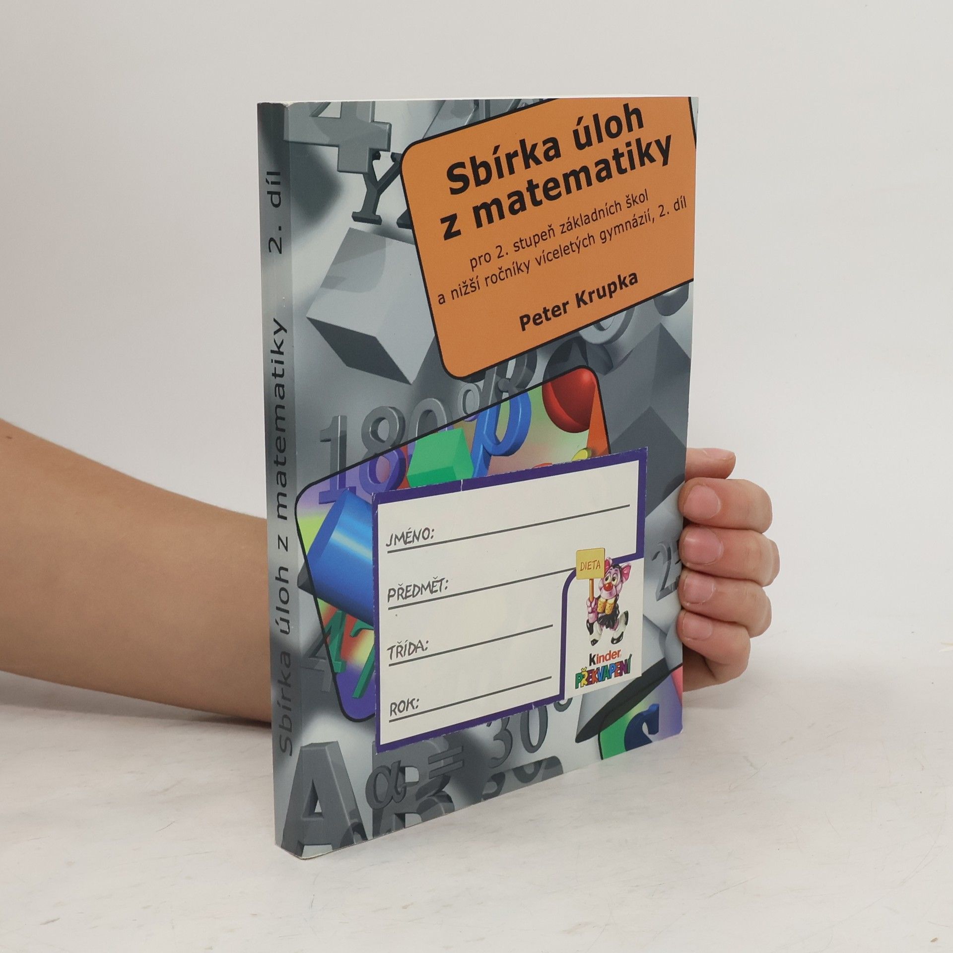 Peter Krupka Sbírka úloh z matematiky pro 2. stupeň základní školy a nižší ročníky víceletých gymnázií. 2. díl