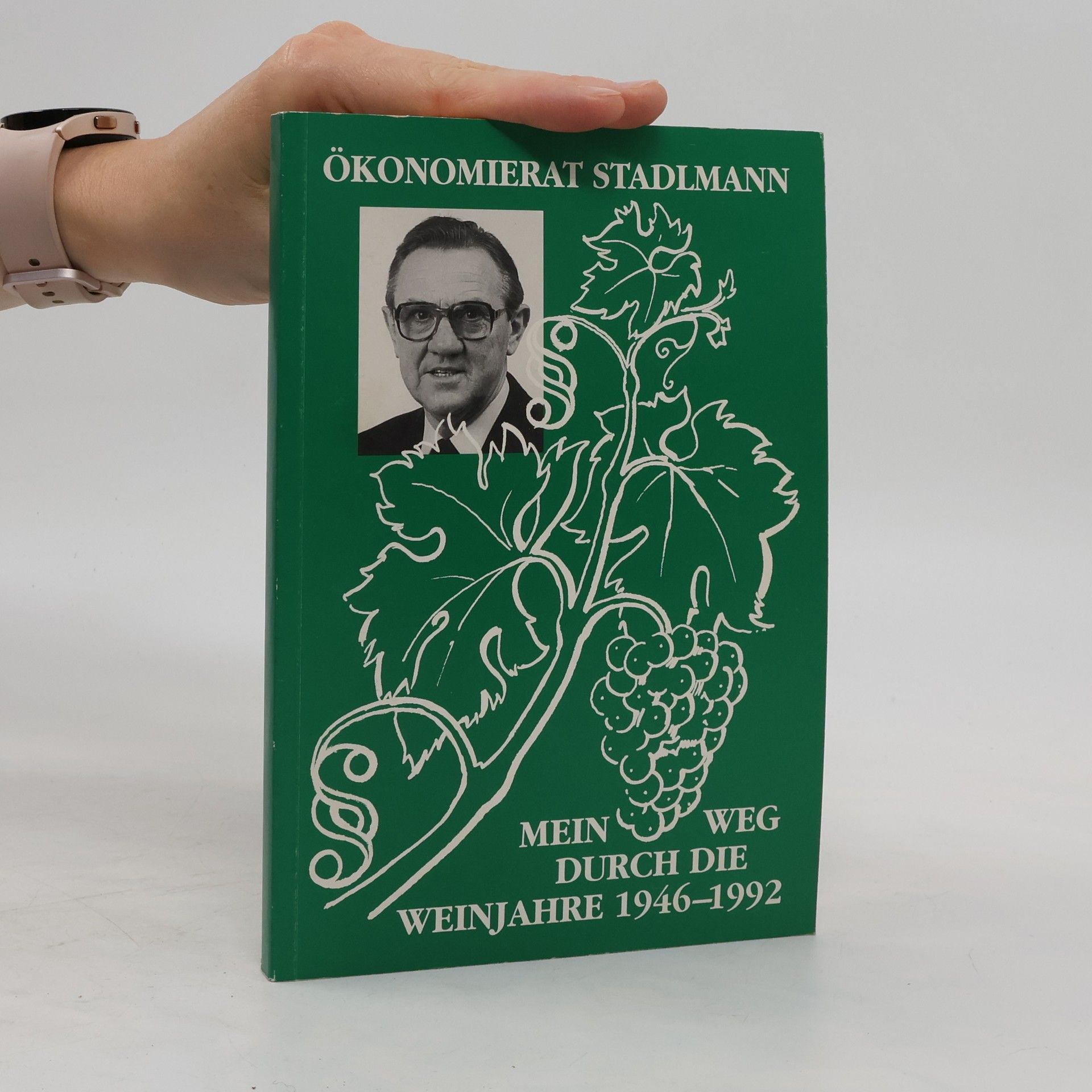 Ökonomierat Stadlmann Mein Weg durch die Weinjahre 1946 - 1922