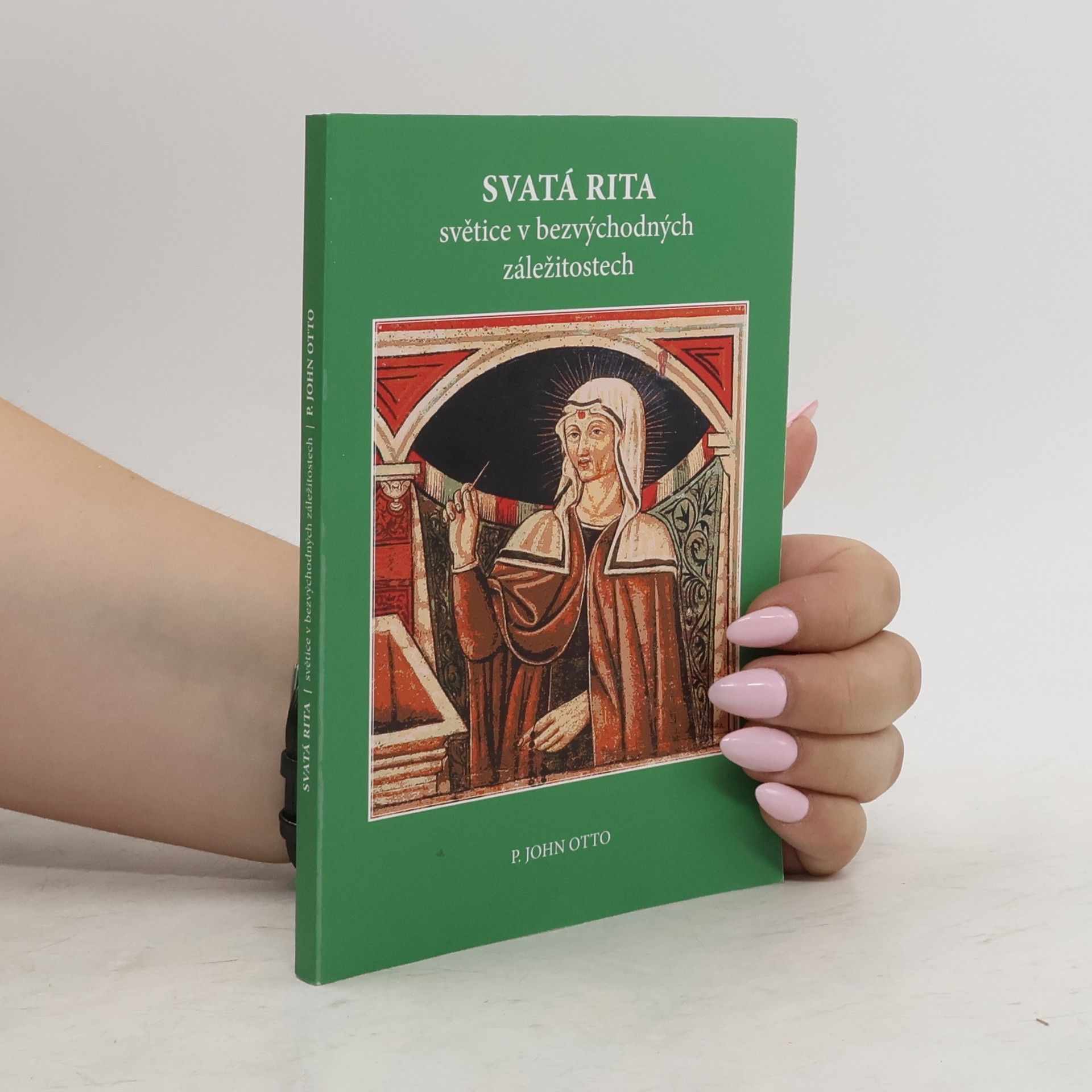 John Otto Svatá Rita : světice v bezvýchodných záležitostech