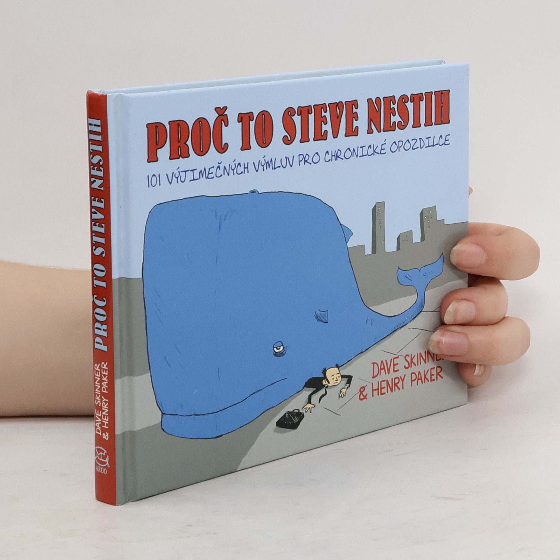 Dave Skinner Proč to Steve nestih. 101 výjimečných výmluv pro chronické opozdilce.