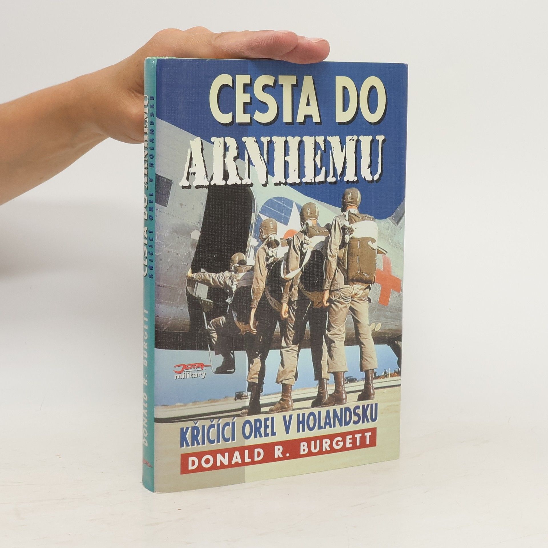 Donald Robert Burgett Cesta do Arnhemu : Křičící orel v Holandsku