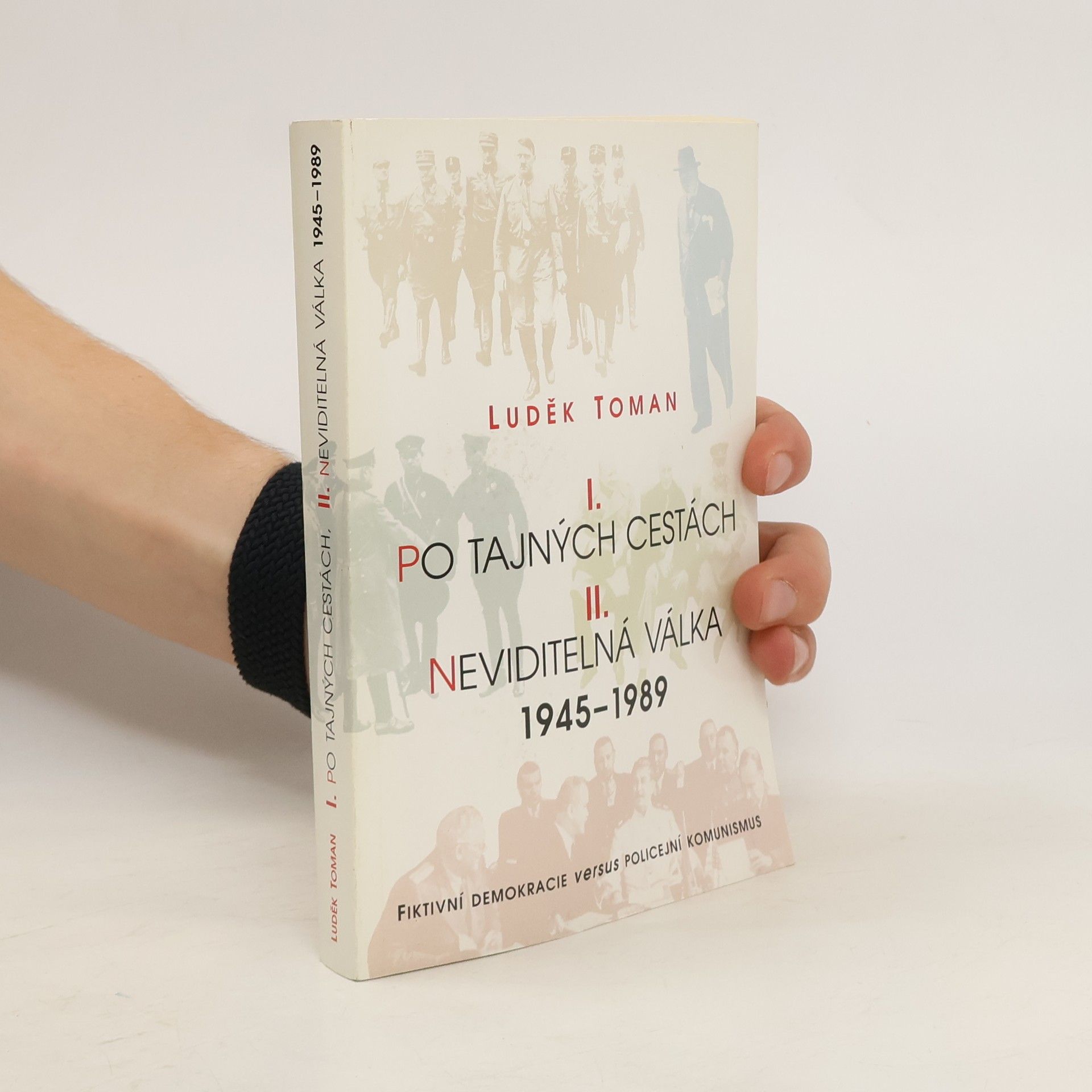 Luděk Toman I. Po tajných cestách. II. Neviditelná válka 1945-1989