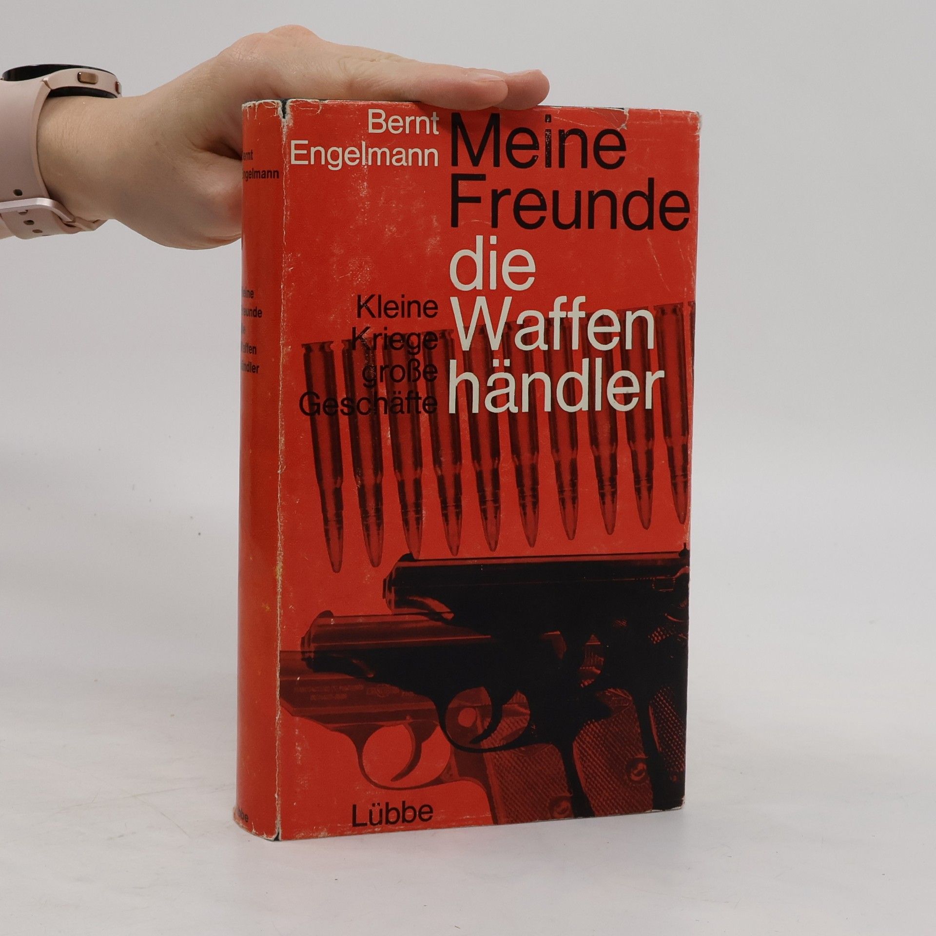 Bernt Engelmann Meine Freunde, die Waffenhändler