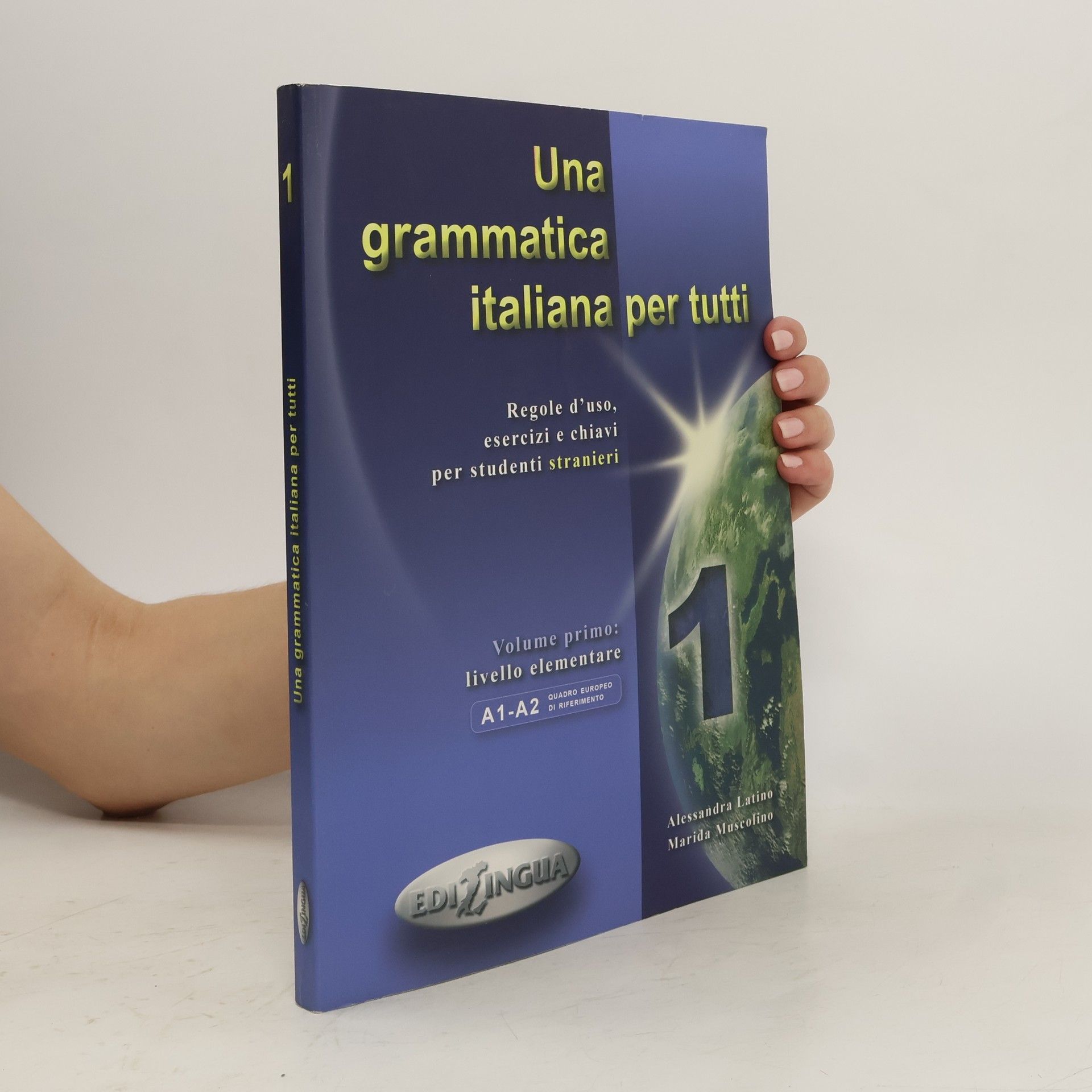 Alessandra Latino Una grammatica italiana per tutti: Regole d´uso, esercizi e chiavi per studenti stranieri. Vol. 1. livello elementare