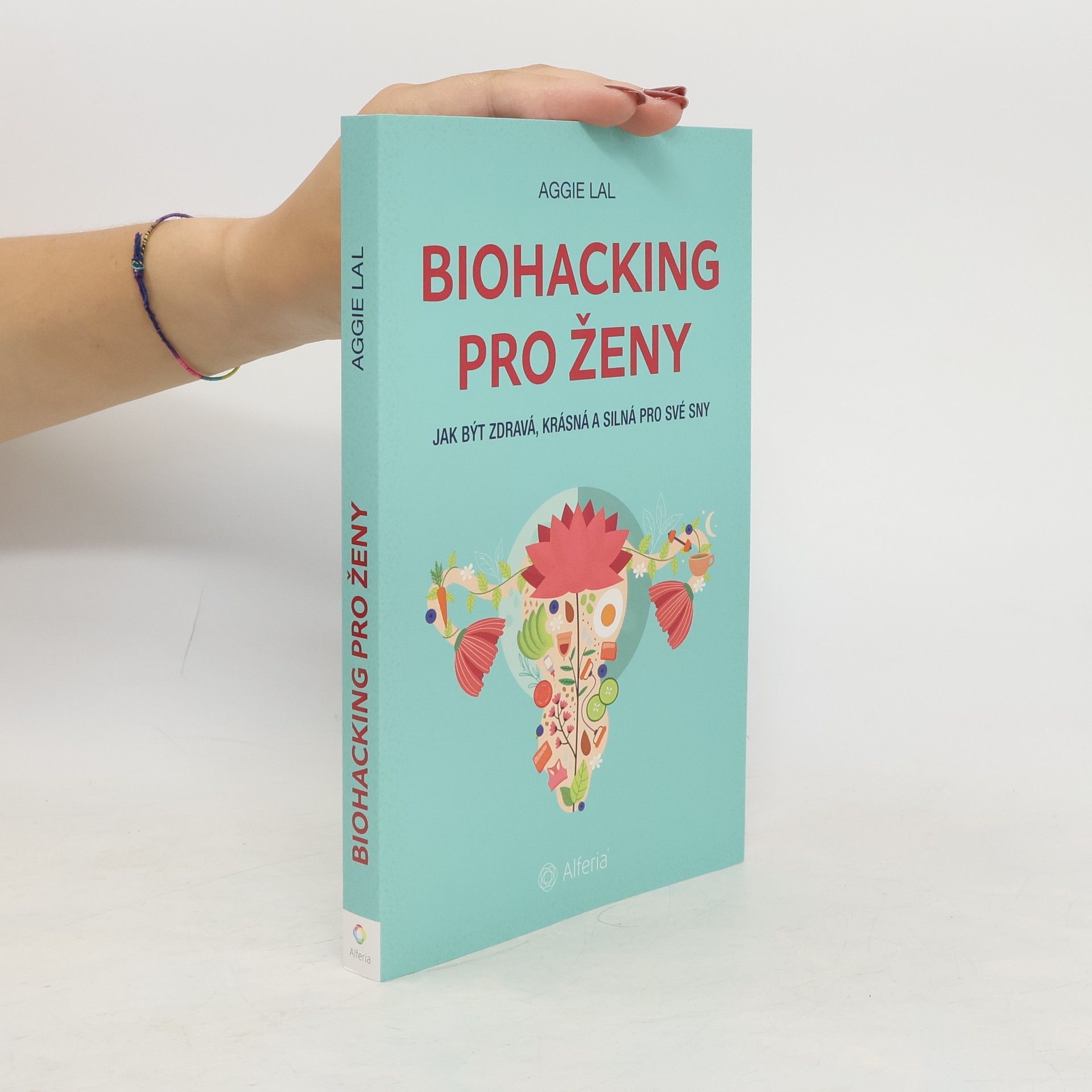 Aggie Lal Biohacking pro ženy. Jak být zdravá, krásná a silná pro své sny