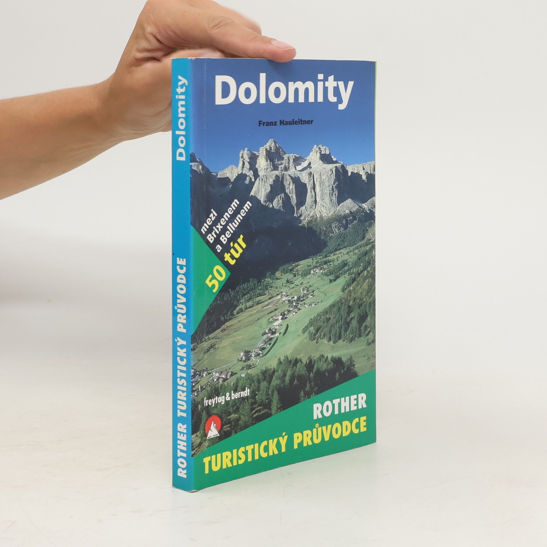 Franz Hauleitner Dolomity : 50 horských túr mezi Brixenem a Bellunem