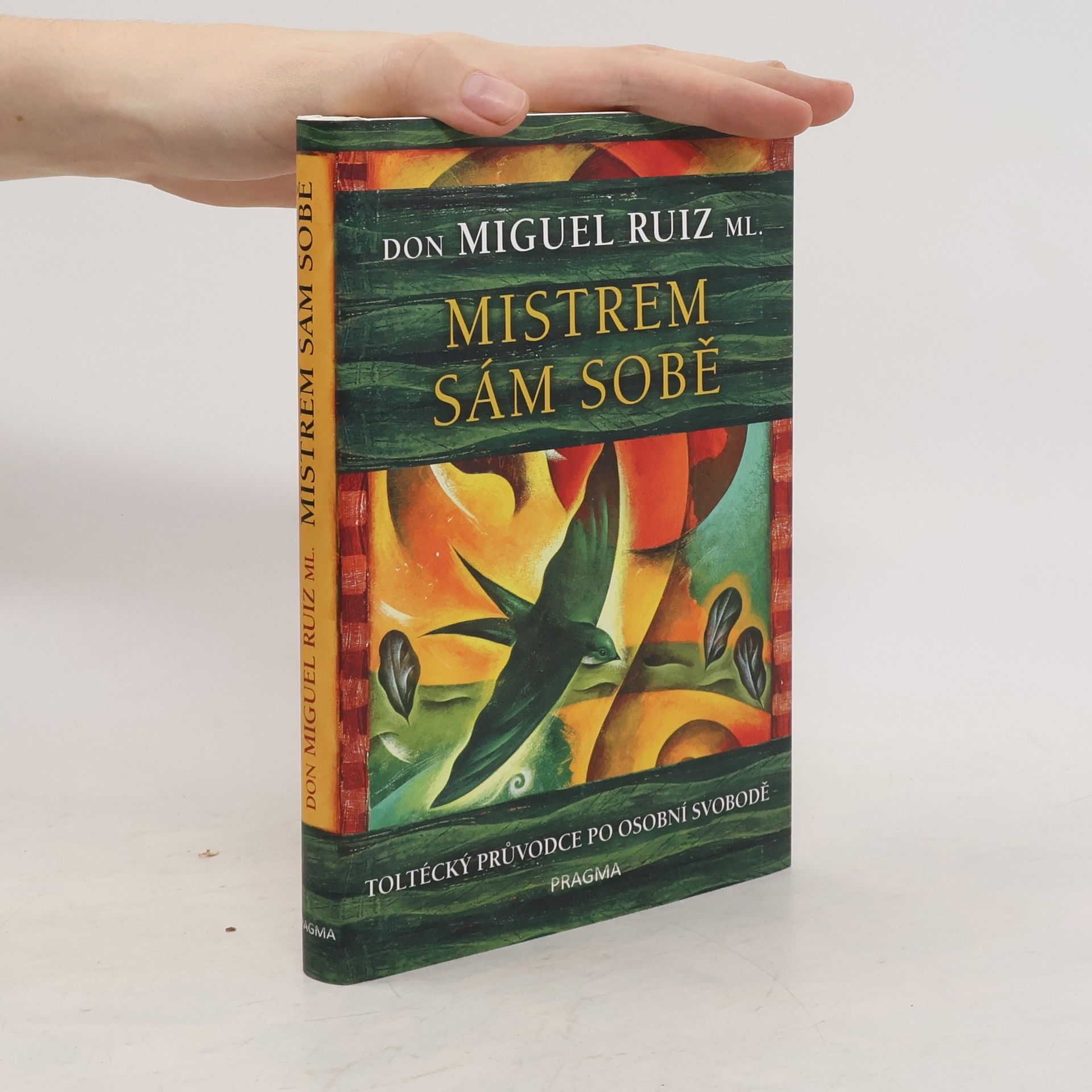 Don Miguel Ruiz Mistrem sám sobě. Toltécký průvodce po osobní svobodě