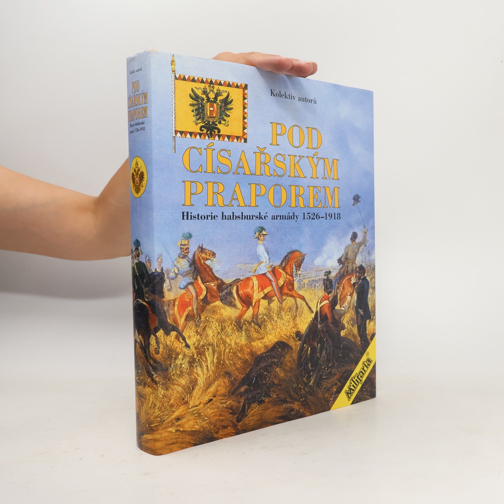 kolektiv Pod císařským praporem: Historie habsburské armády 1526-1918