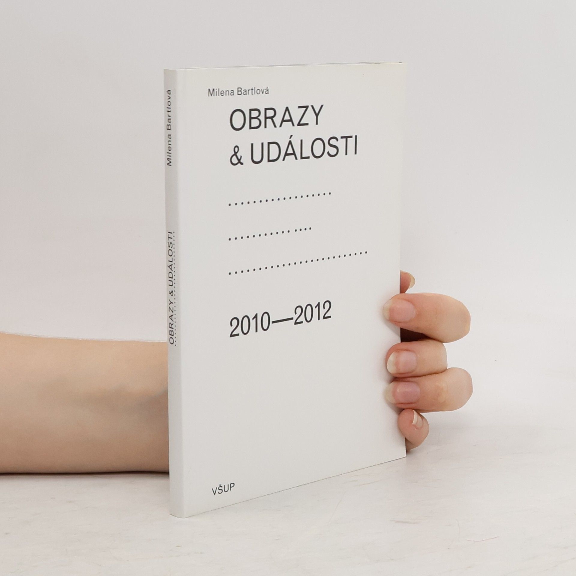 Milena Bartlová Obrazy & události. Komentáře ke zdejší vizuální kultuře 2010-2012