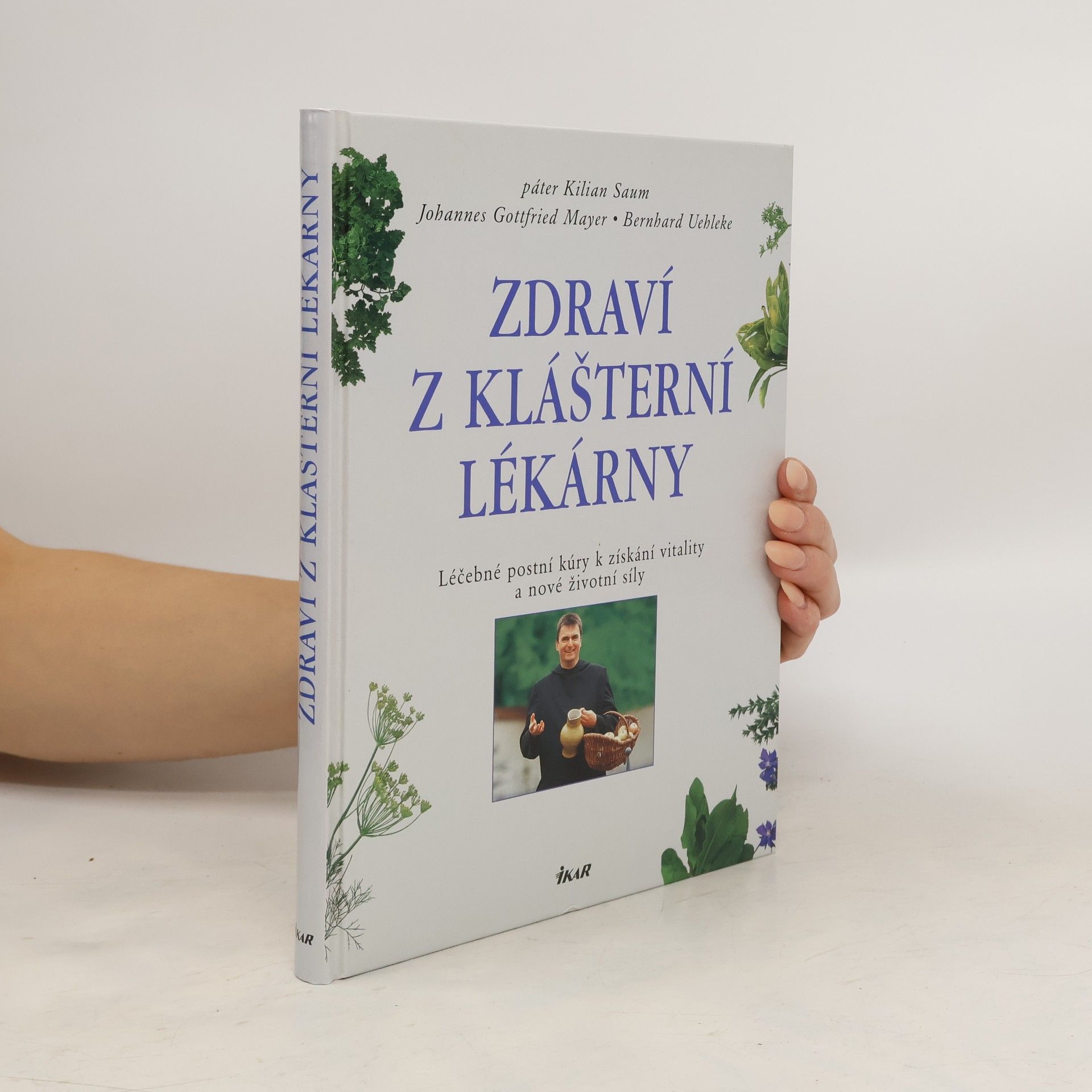 Kilian Saum Zdraví z klášterní lékárny. Léčebné postní kúry k získání vitality a nové životní síly