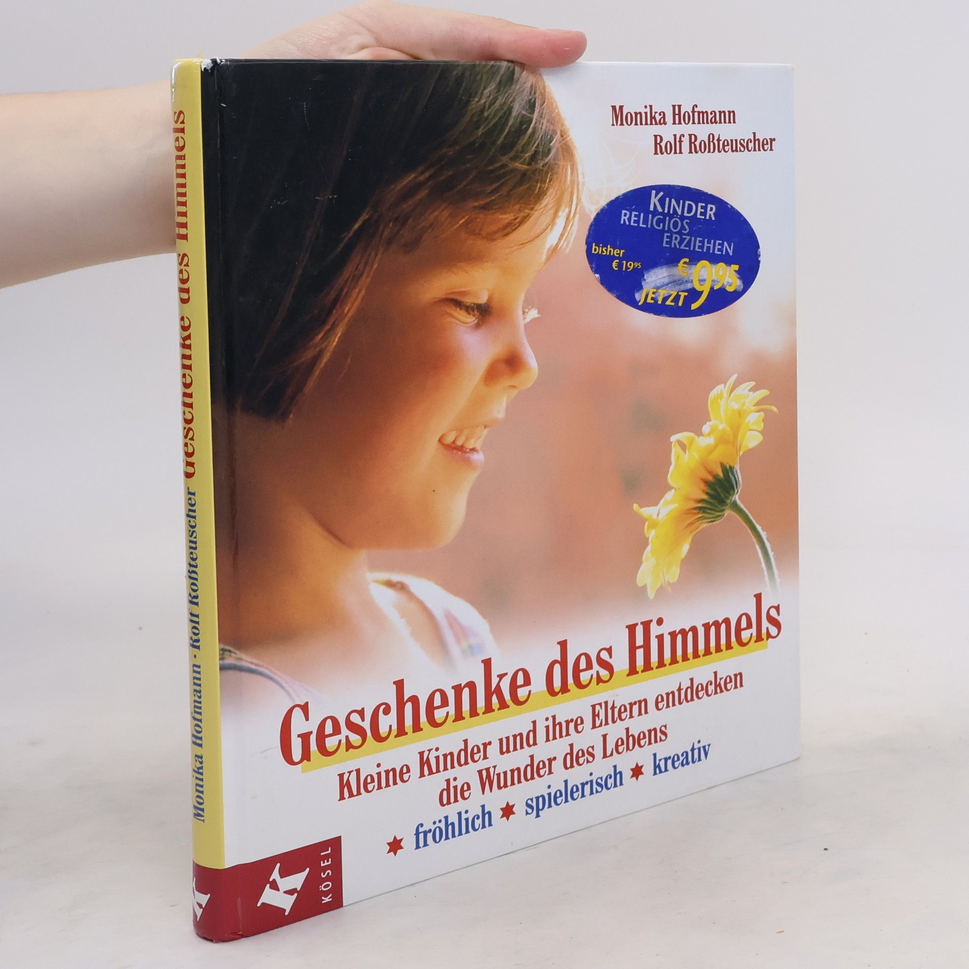 Monika Hofmann-Rinker Geschenke des Himmels. Kleine Kinder und ihre Eltern entdecken die Wunder des Lebens
