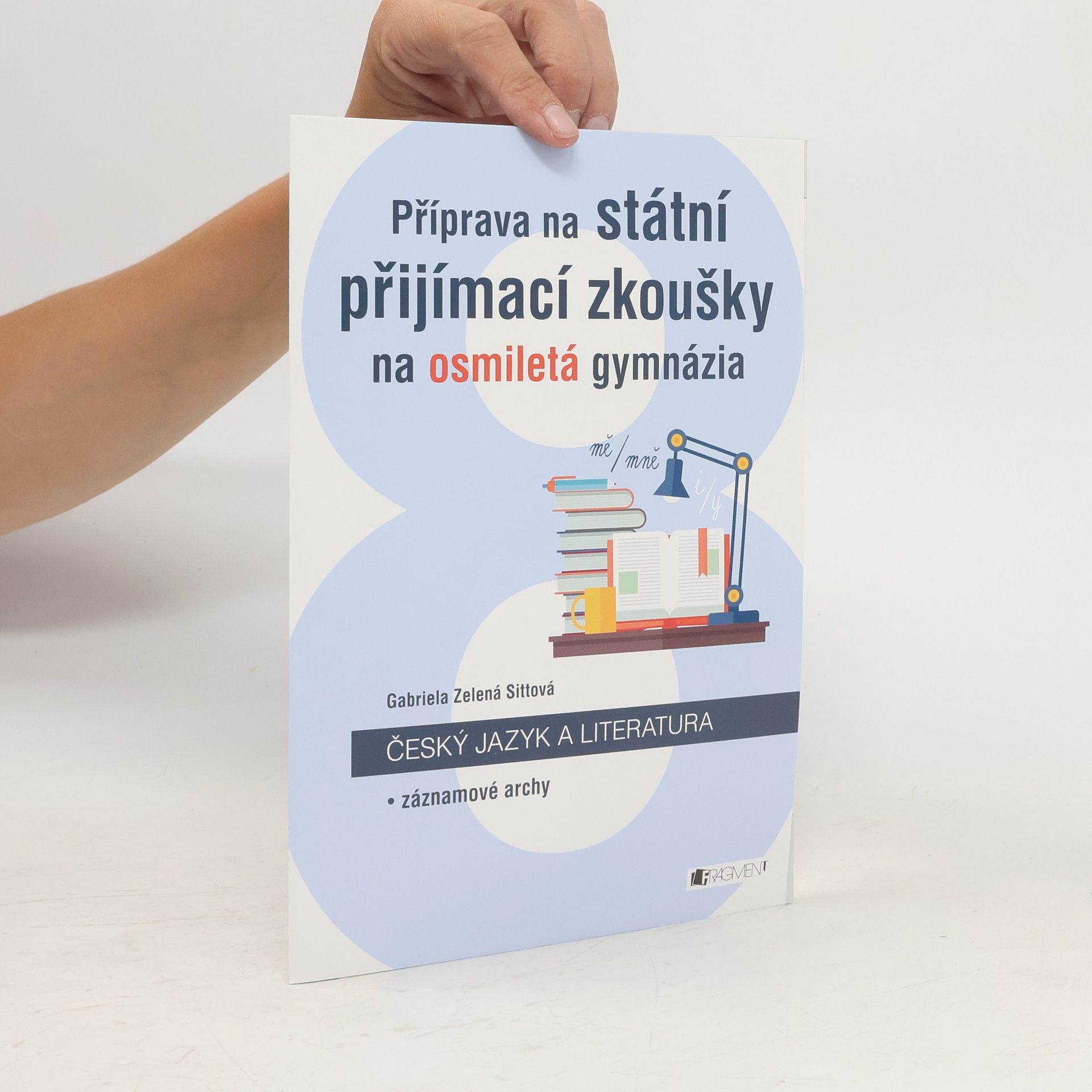 Gabriela Zelená Sittová Příprava na státní přijímací zkoušky na osmiletá gymnázia. Český jazyk a literatura. Záznamové archy