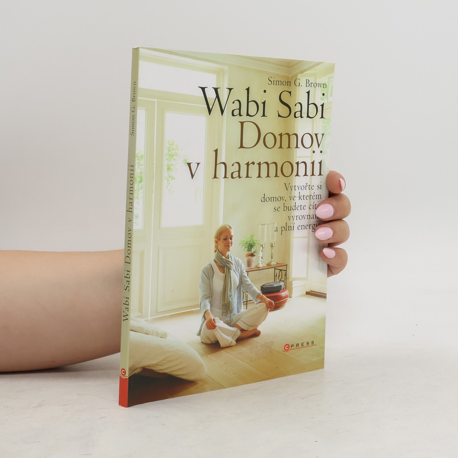 Simon G. Brown Wabi sabi :  Domov v harmonii. Vytvořte si domov, ve kterém budete šťastní, zdraví a plní energie