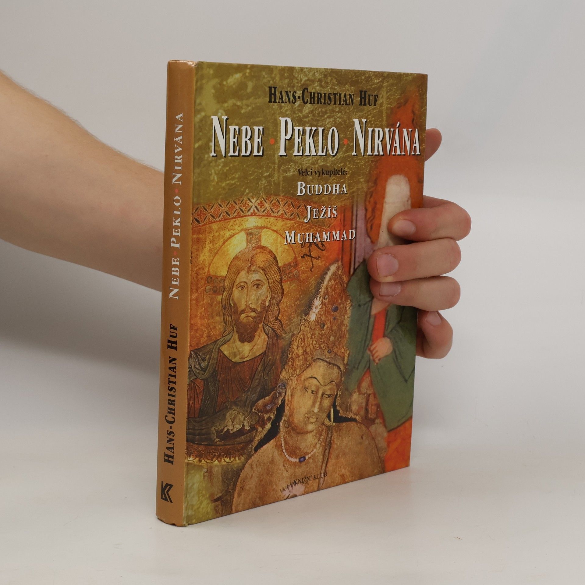 Hans-Christian Huf Nebe, peklo a nirvána. Velcí vykupitelé: Buddha, Ježíš a Muhammad