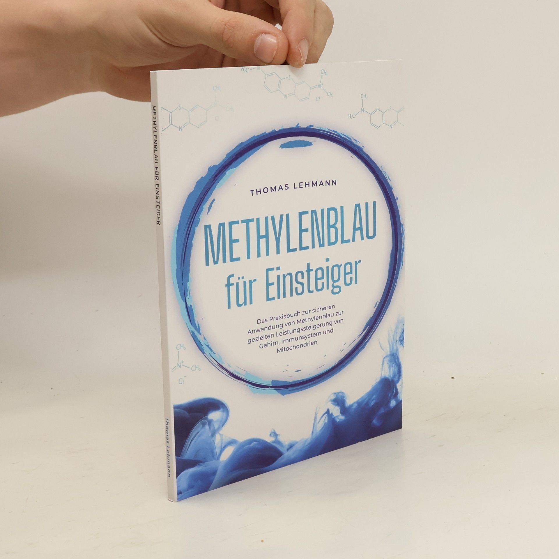 Thomas Lehmann Methylenblau für Einsteiger: Das Praxisbuch zur sicheren Anwendung von Methylenblau zur gezielten Leistungssteigerung von Gehirn