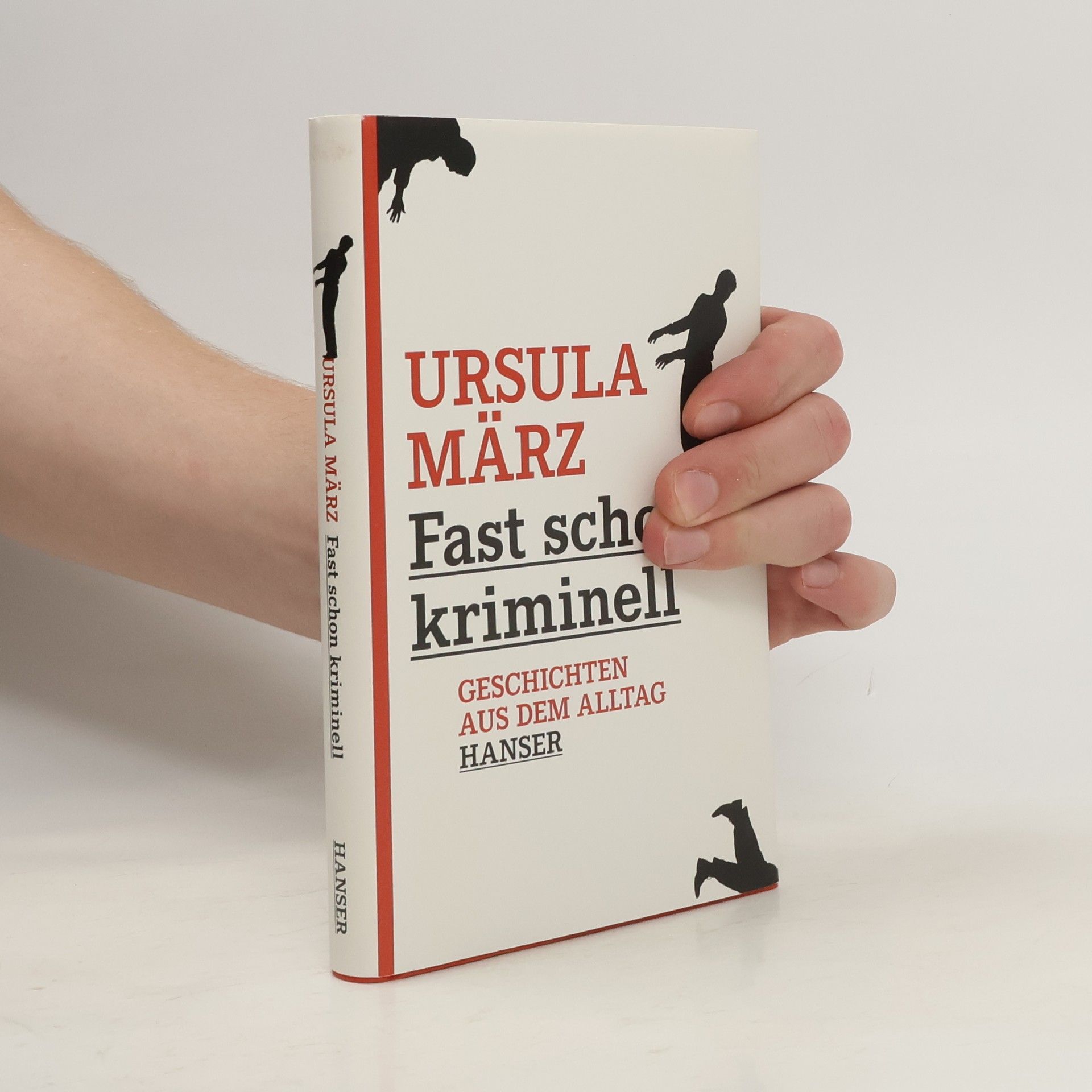 Ursula März Fast schon kriminell. Geschichten aus dem Alltag