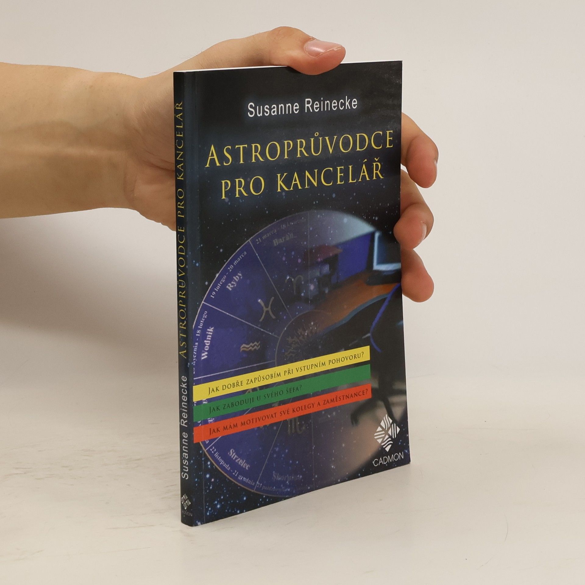 Susanne Reinecke Astroprůvodce pro kancelář : jak dokážu být přesvědčivý při vstupním pohovoru? : jak zaboduji u svého šéfa? : jak mám motivovat své kolegy a podřízené?