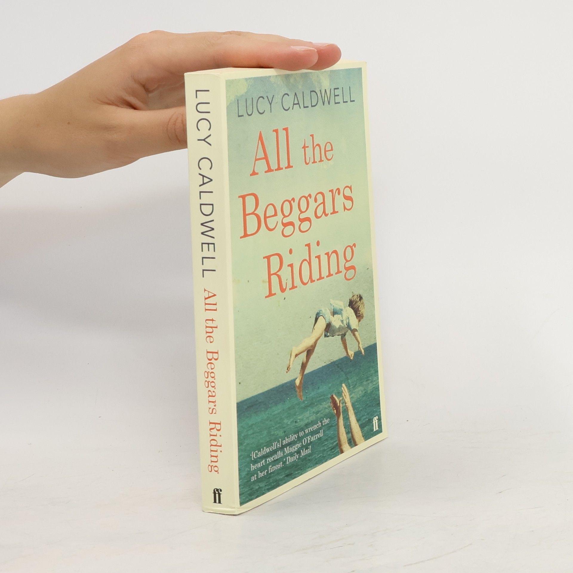 Lucy Caldwell All the Beggars Riding