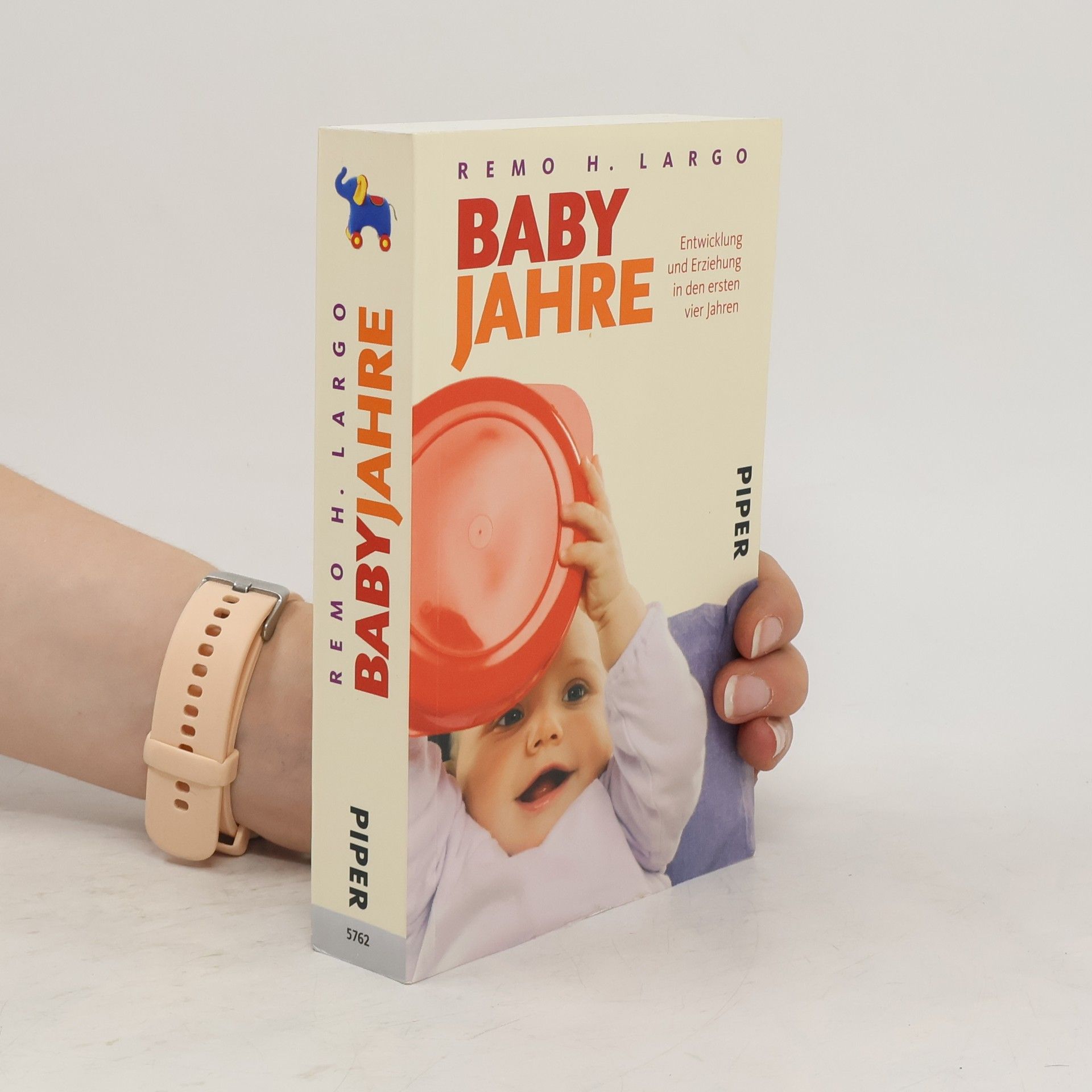 Remo H. Largo Baby Jahre. Entwicklung und Erziehung in den ersten vier Jahren