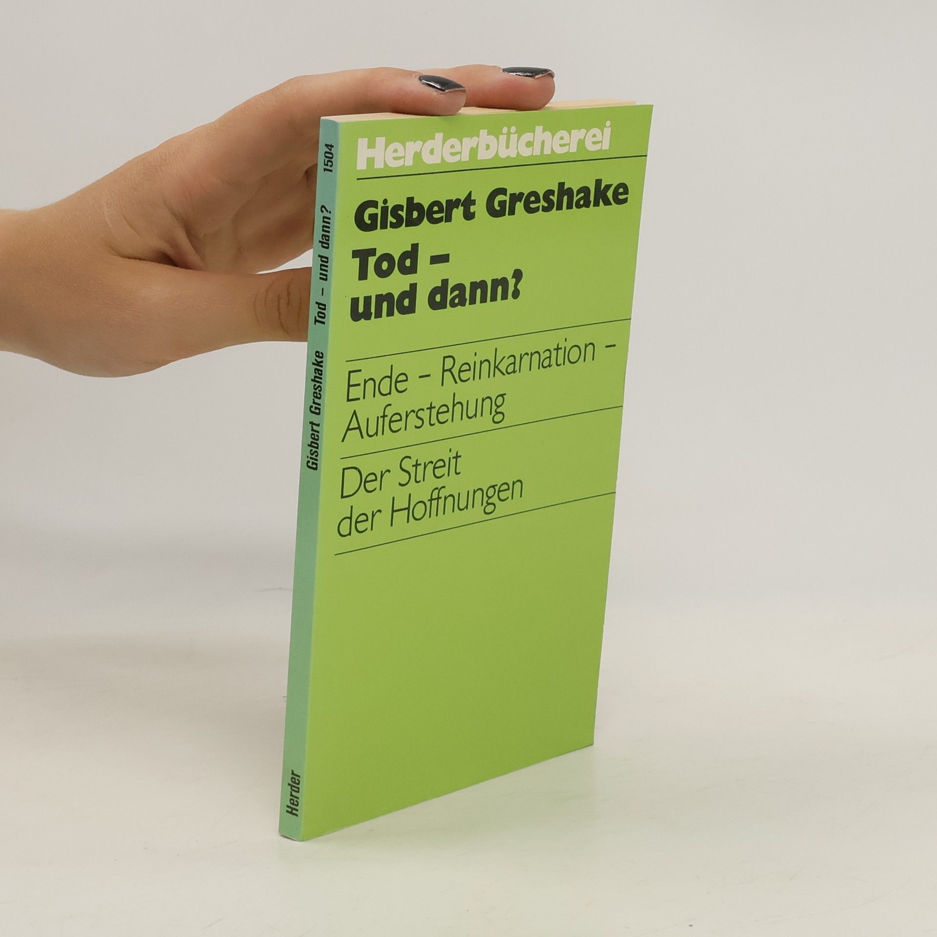 Gisbert Greshake Tod - und dann? Ende, Reinkarnation, Auferstehung : der Streit der Hoffnungen