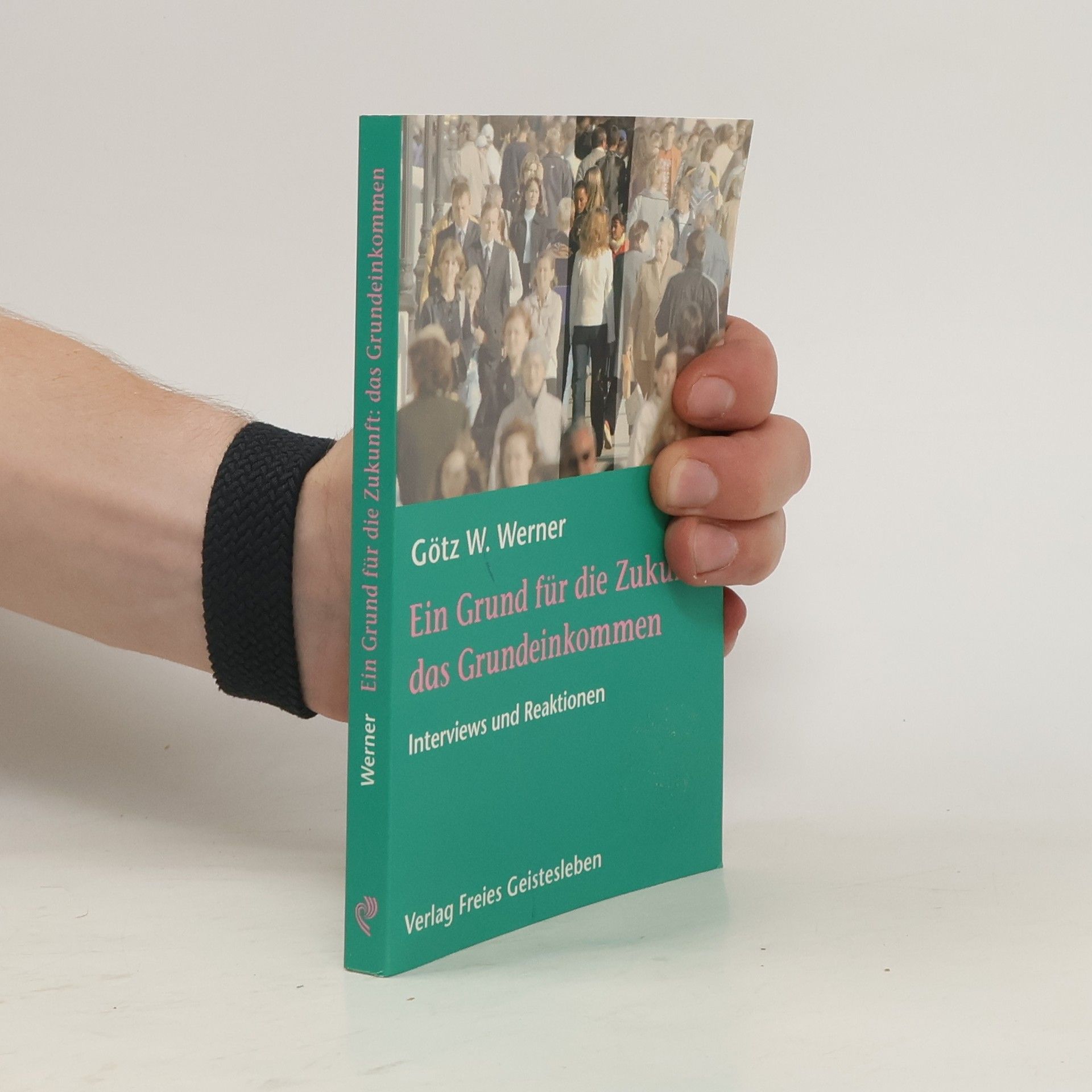 Götz Werner Ein Grund für die Zukunft: das Grundeinkommen