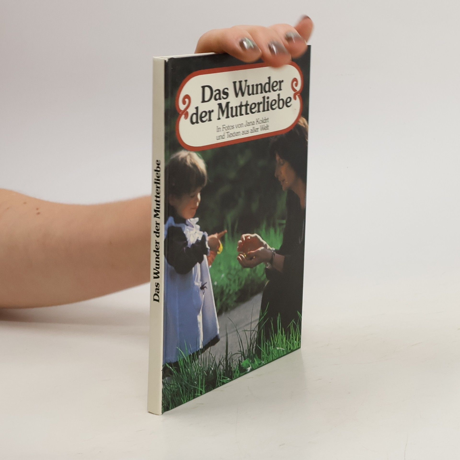 Jana Koldrt Das Wunder der Mutterliebe