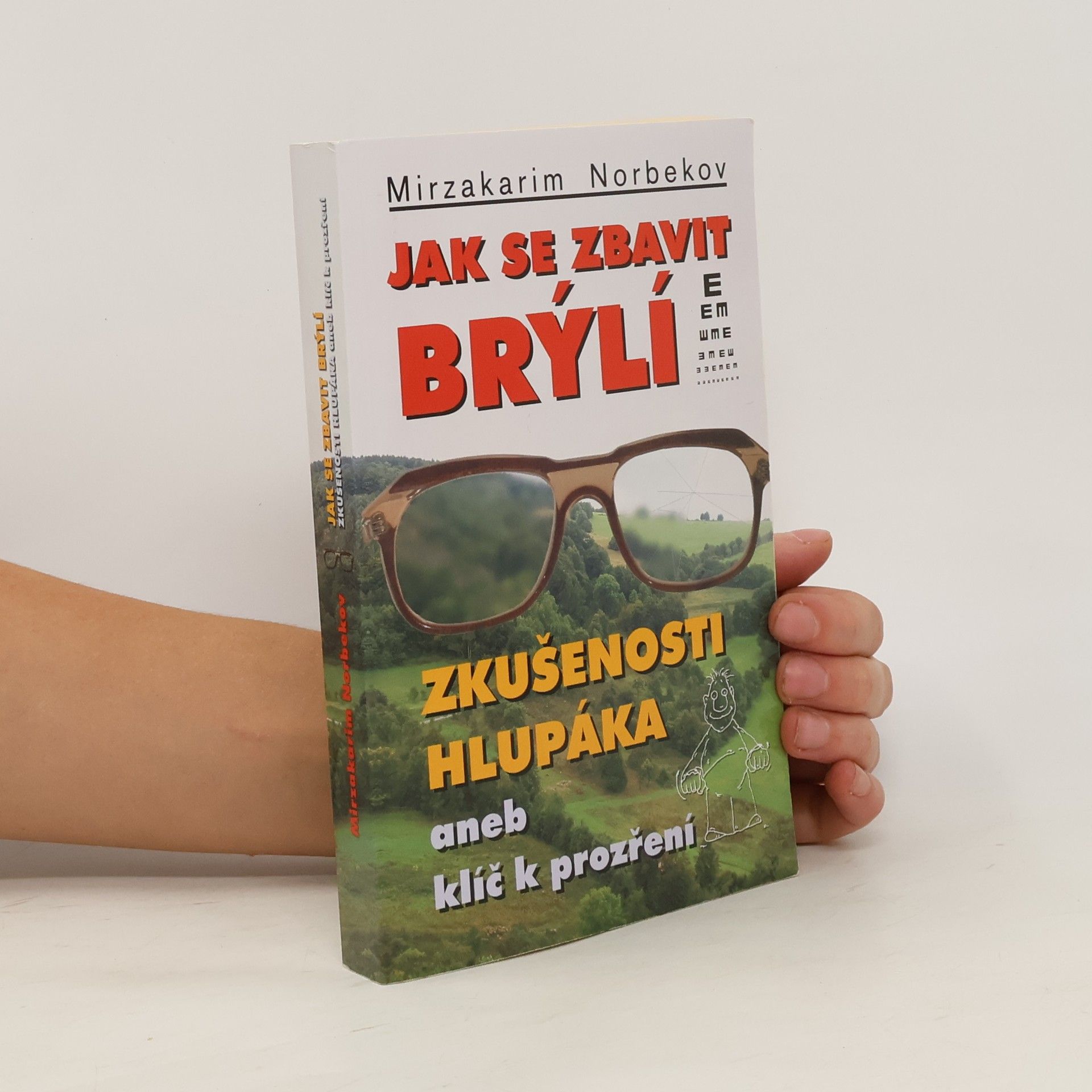 Mirzakarim Norbekov Jak se zbavit brýlí. Zkušenosti hlupáka, aneb, klíč k prozření.