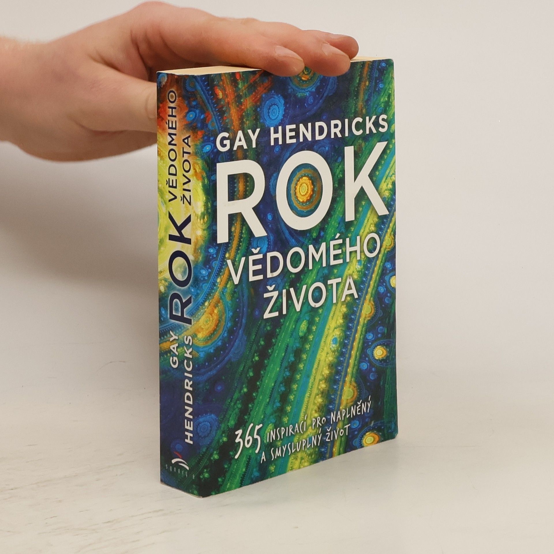 Gay Hendricks Rok vědomého života : 365 inspirací pro naplněný a smysluplný život