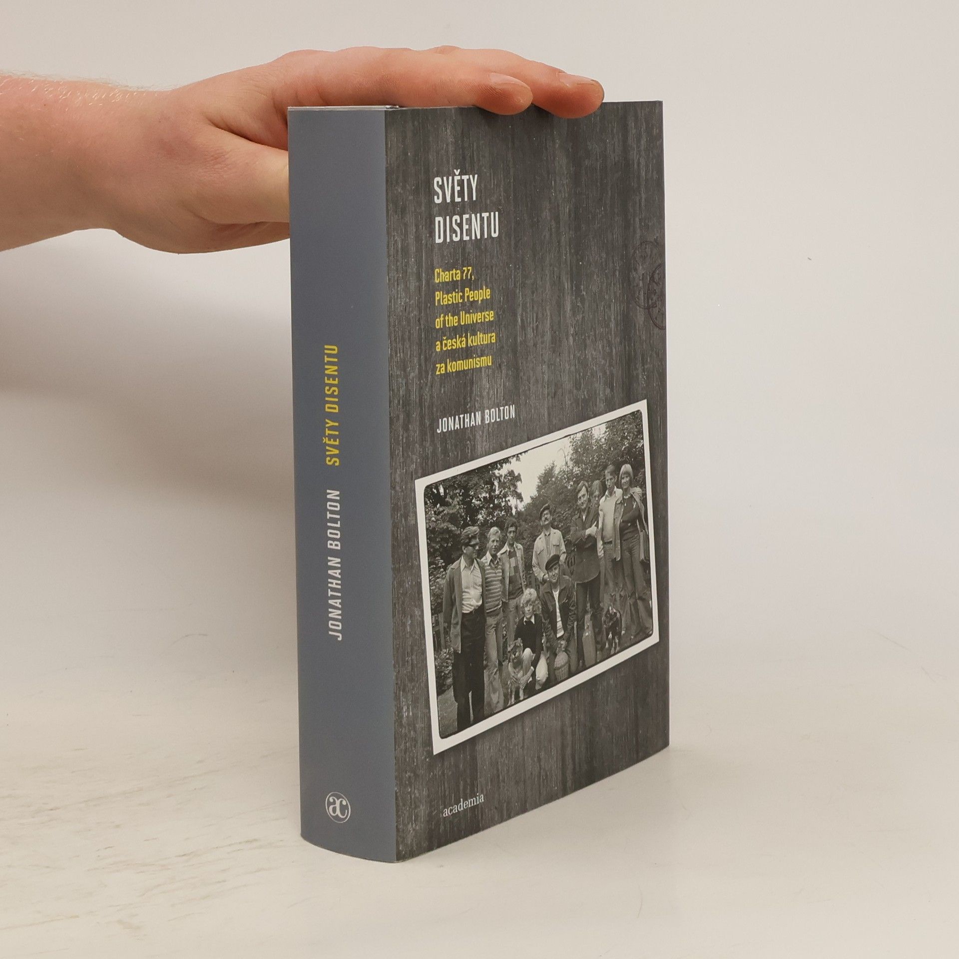 Jonathan Bolton Světy disentu: Charta 77, Plastic People of the Universe a česká kultura za komunismu
