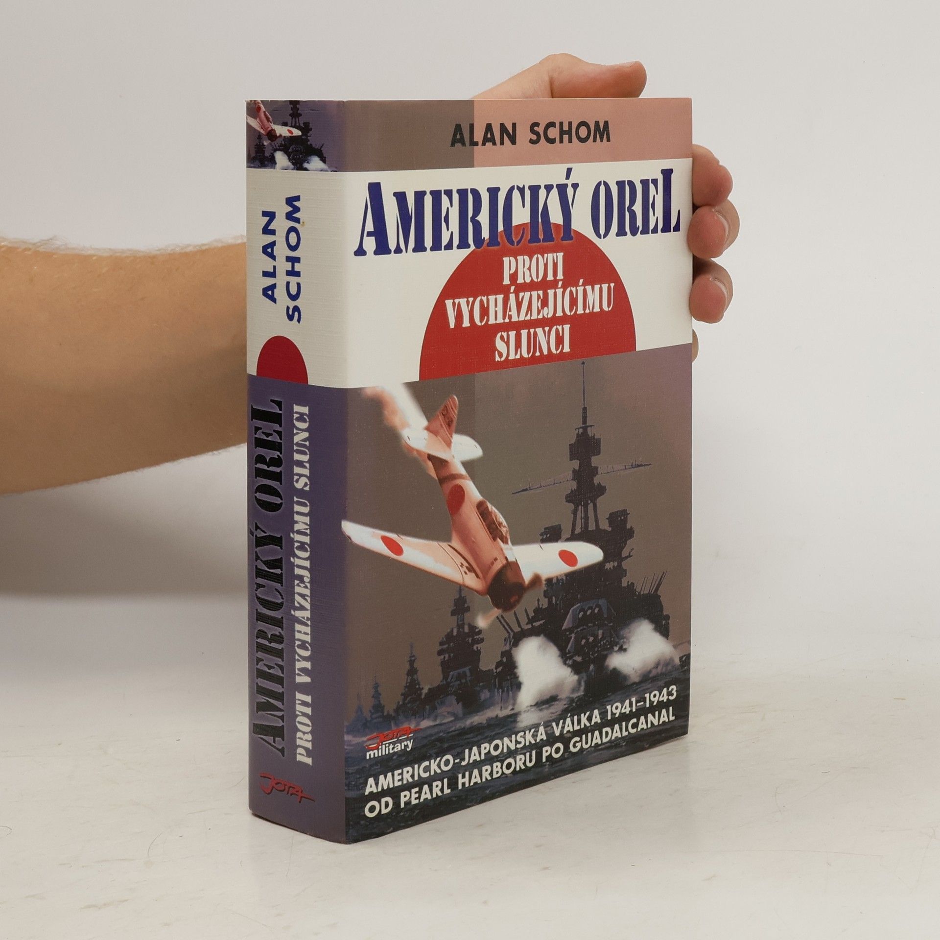 Alan Schom Americký orel proti vycházejícímu slunci. Japonsko-americká válka 1941-1943