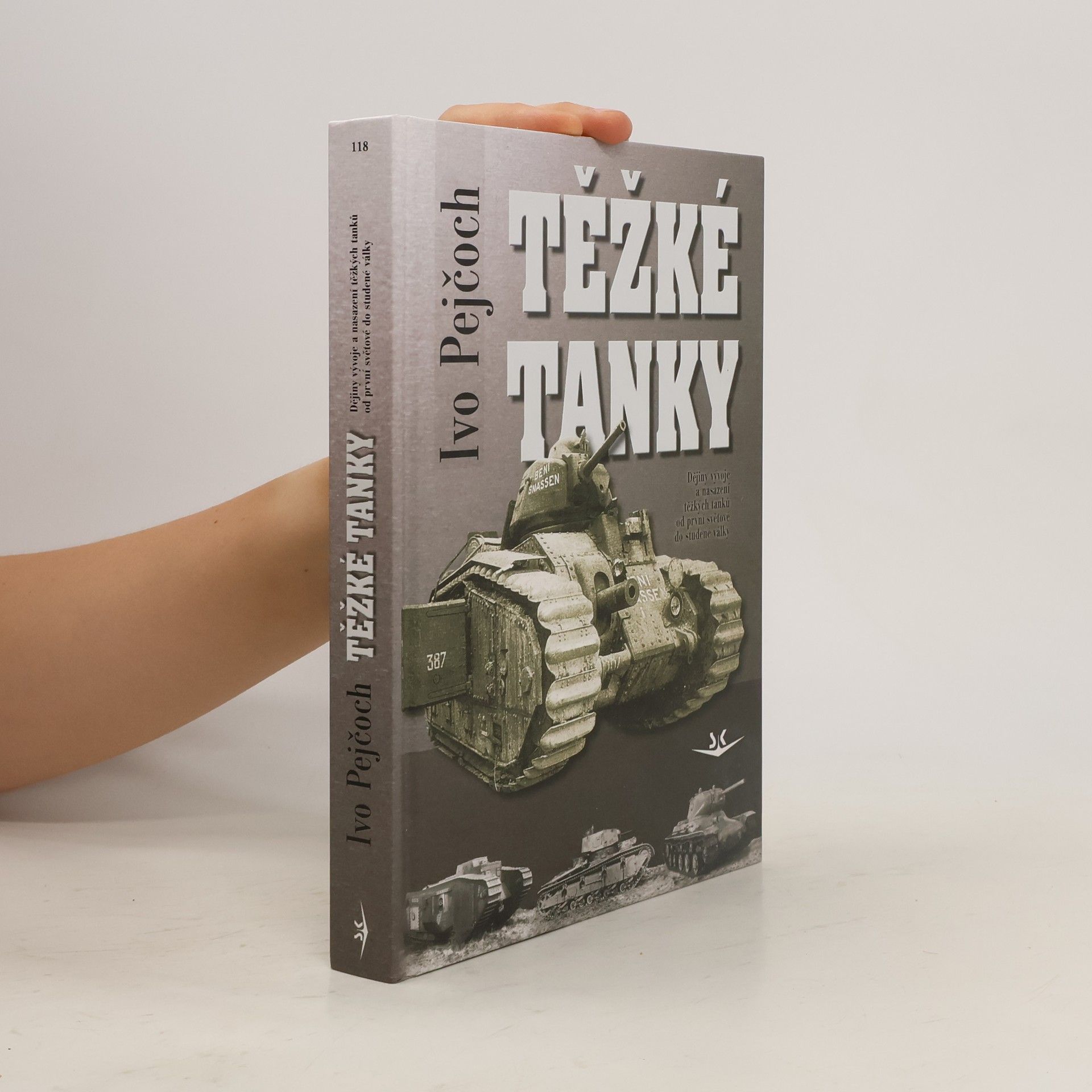Ivo Pejčoch Těžké tanky - ocelová pěst : dějiny vývoje a nasazení těžkých tanků od první světové do studené války