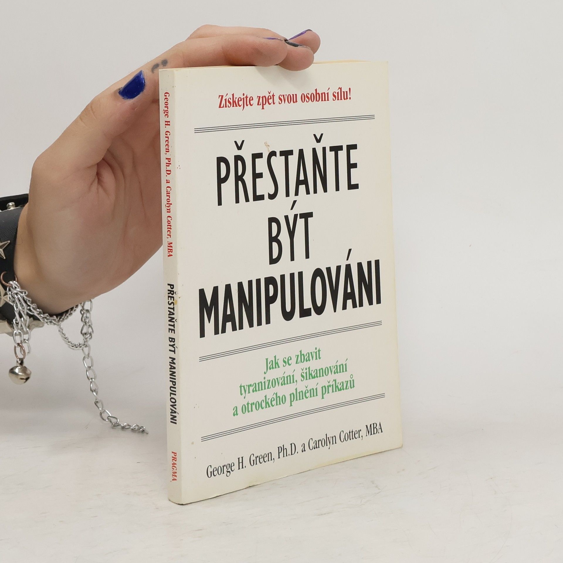 George H. Green Přestaňte být manipulováni. Jak se zbavit tyranizování, šikanování a otrockého plnění příkazů