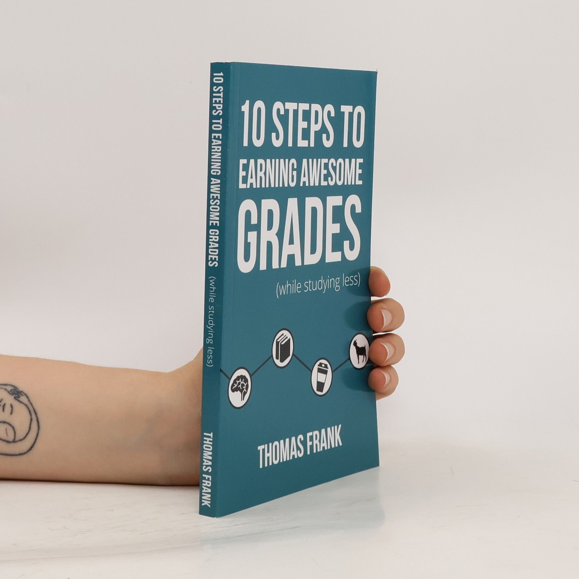 Frank-Thomas Mellert 10 Steps to Earning Awesome Grades (While Studying Less)