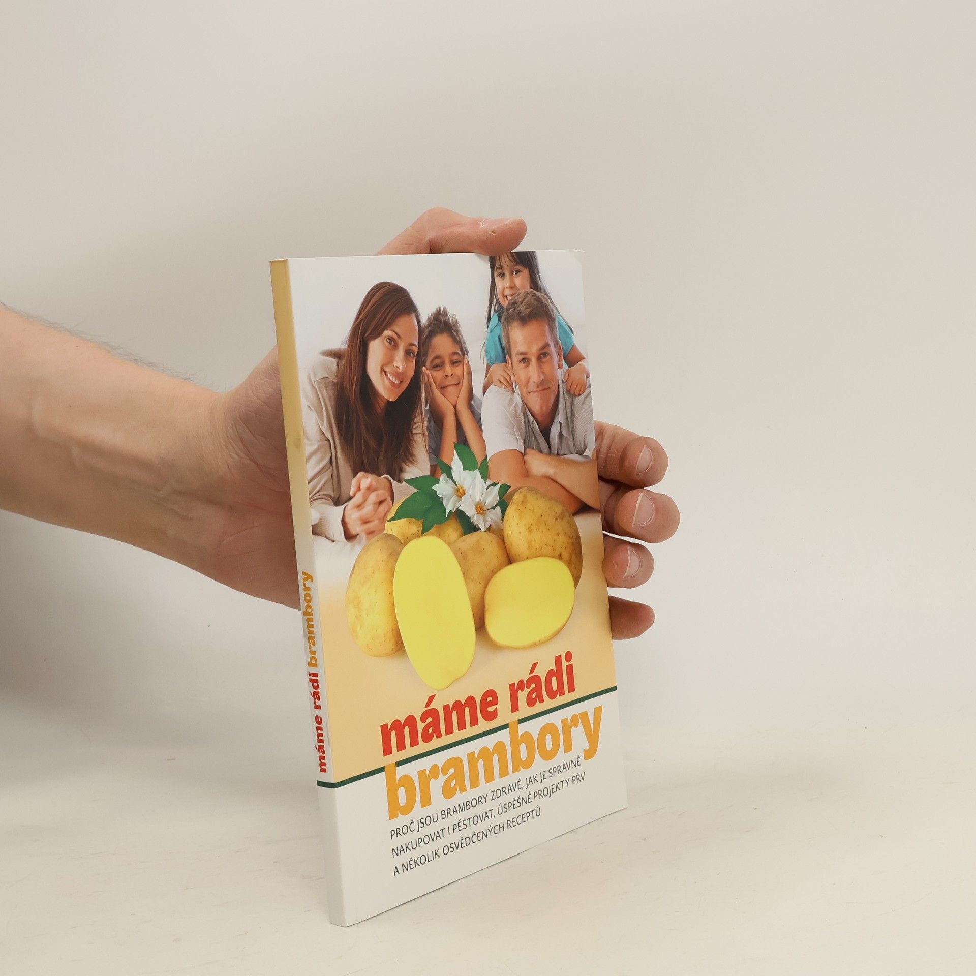 Jaroslav Čepl Máme rádi brambory: proč jsou brambory zdravé, jak je správně nakupovat i pěstovat, úspěšné projekty PRV a několik osvědčených receptů