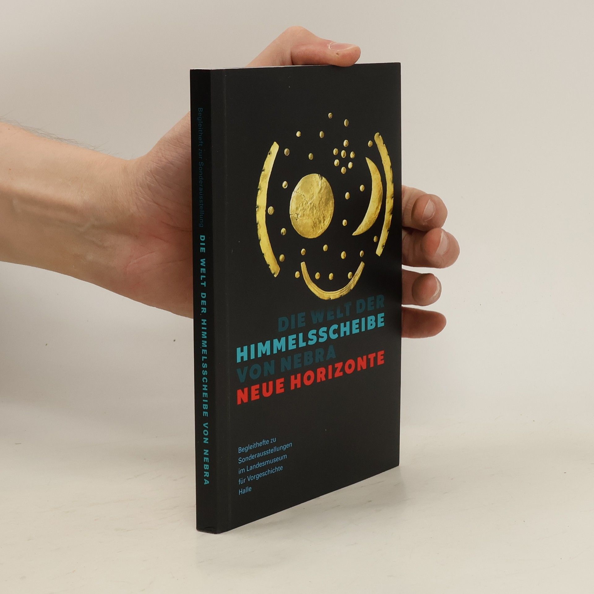 Harald Meller Die Welt der Himmelsscheibe von Nebra - Neue Horizonte