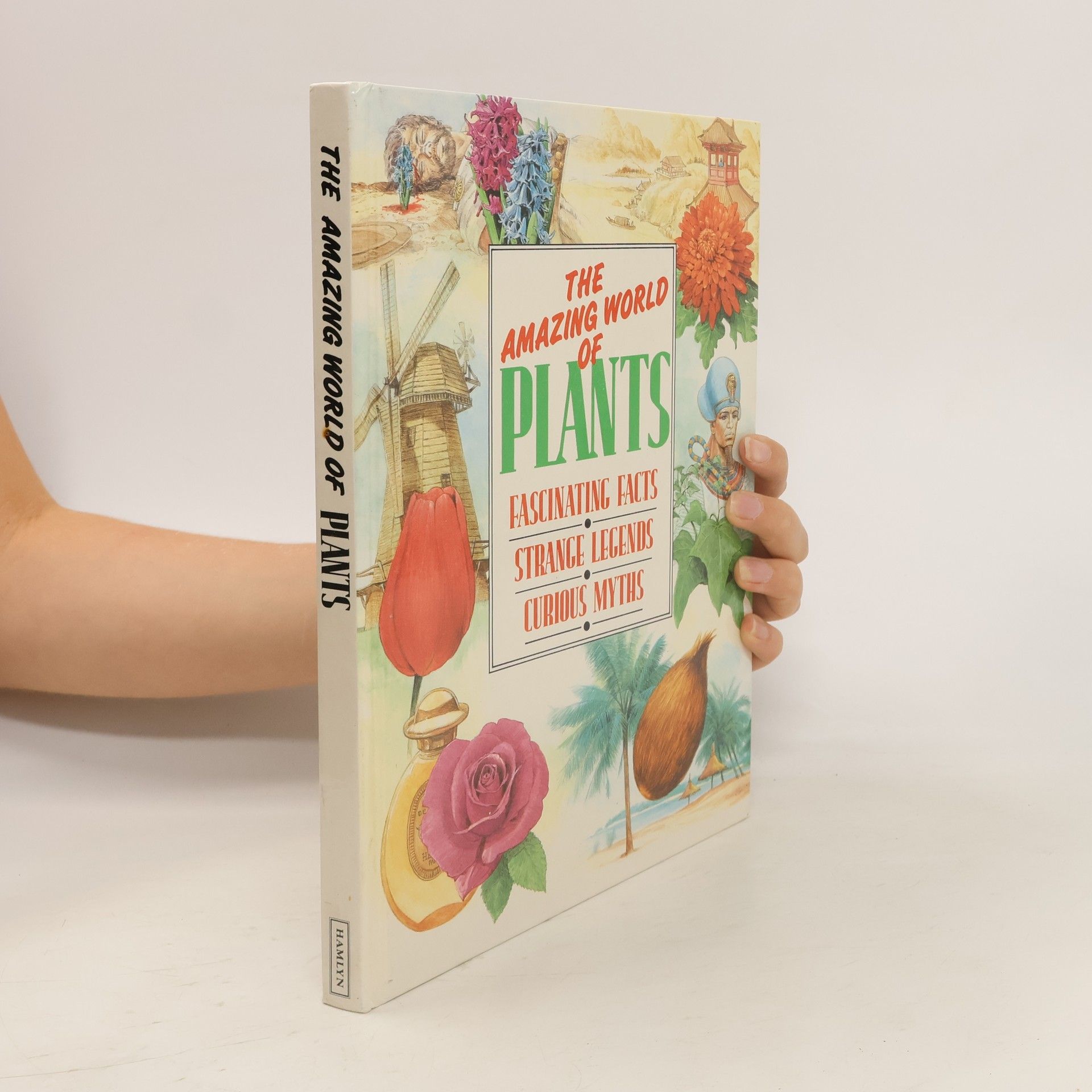 Zdenka Podhajská The amazing world of plants : fascinating facts, strange legends, curious myths