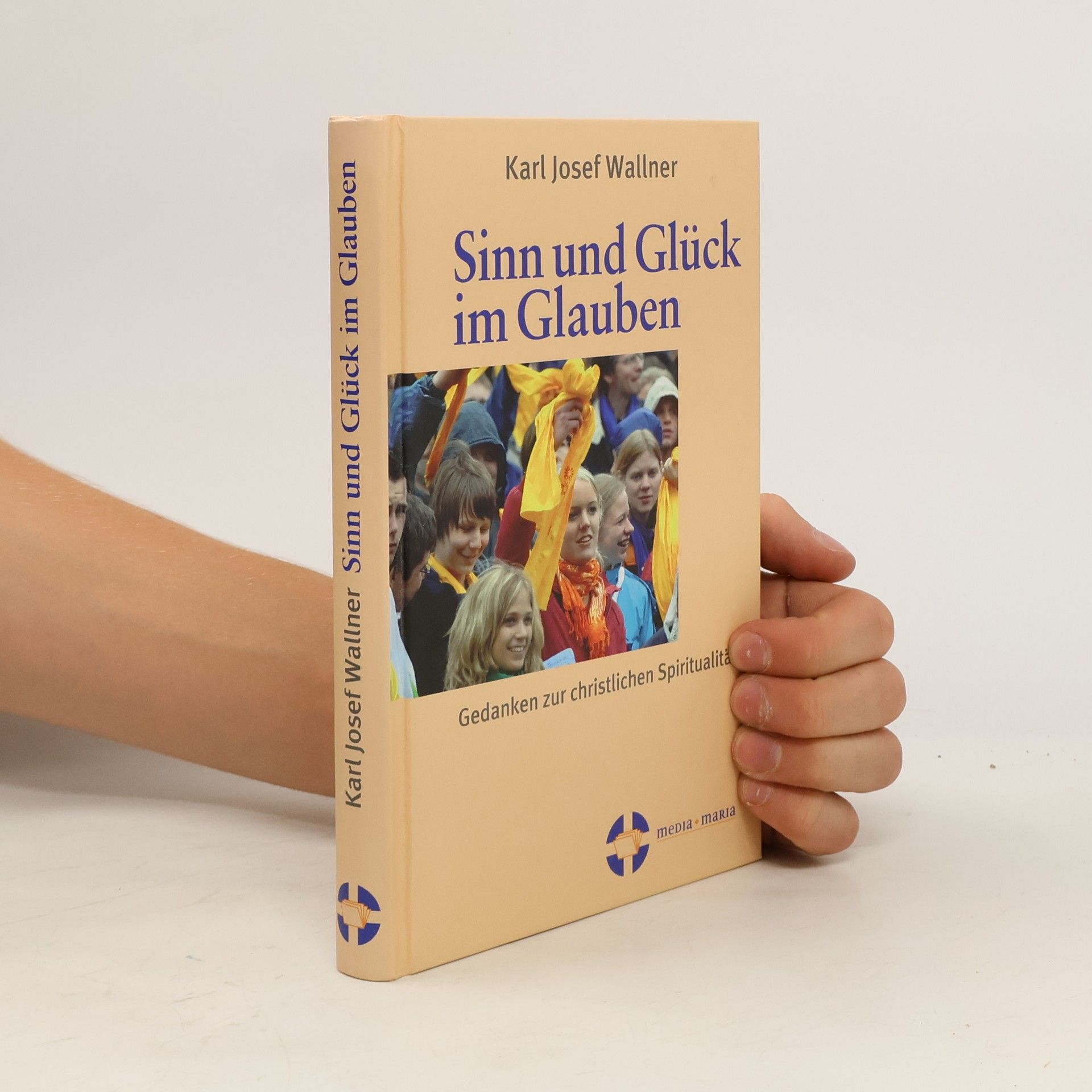 Karl Josef Wallner Sinn und Glück im Glauben