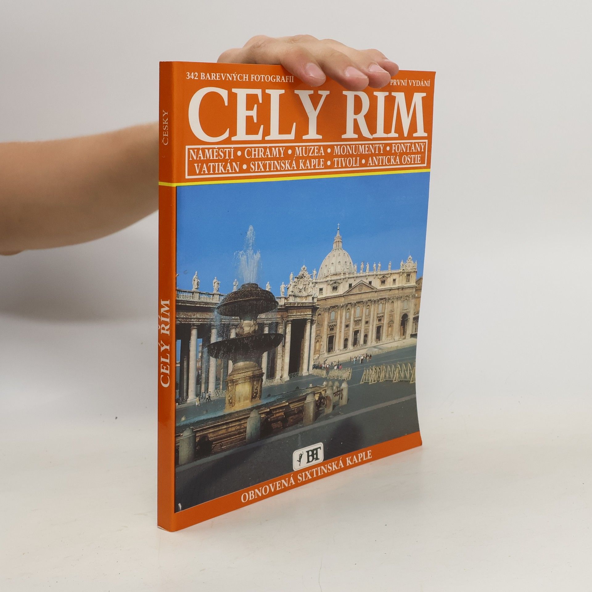 Vittorio Serra Celý Řím : náměstí, chrámy, muzea, monumenty, fontány, Vatikán, Sixtinská kaple, Tivoli, antická Ostie : 342 barevných fotografií